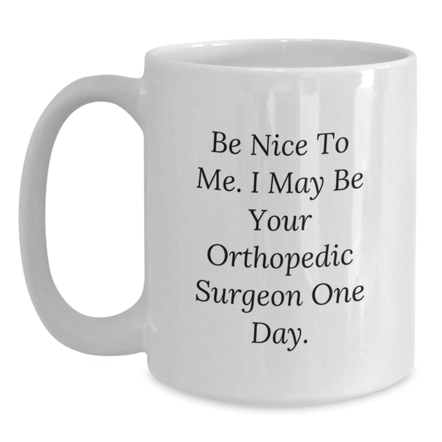 Funny Orthopedic Surgeon Gifts for Men - White Coffee Mug with Be Nice To Me Quote, Perfect Orthopedic Surgeon Father's Day Unique Gifts from Family - Main