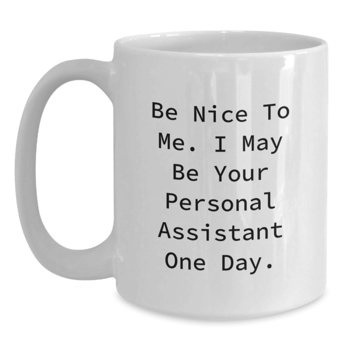 Funny Personal Assistant Gifts, White Coffee Mug for Valentine's - Be Nice To Me. I May Be Your Personal Assistant One Day. - Main