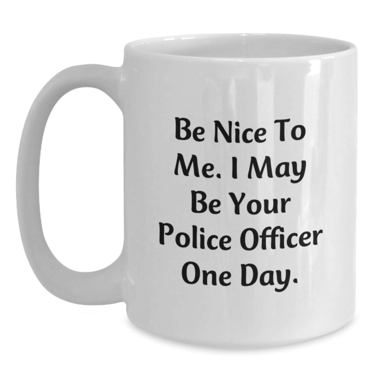 Funny Police Officer White Coffee Mug Gifts for Men - Be Nice To Me One Day, Birthday Unique - Main