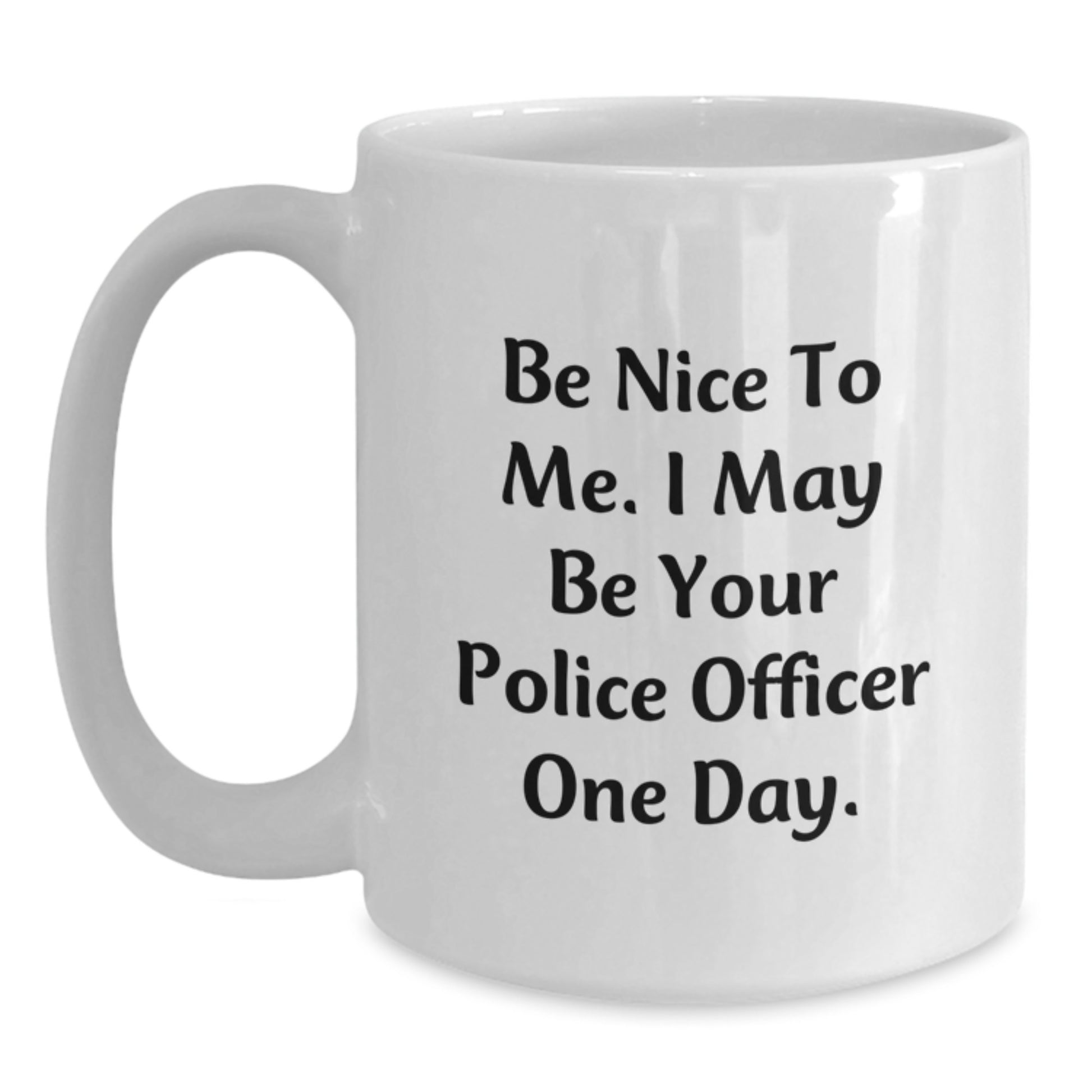 Funny Police Officer White Coffee Mug Gifts for Men - Be Nice To Me One Day, Birthday Unique - Main