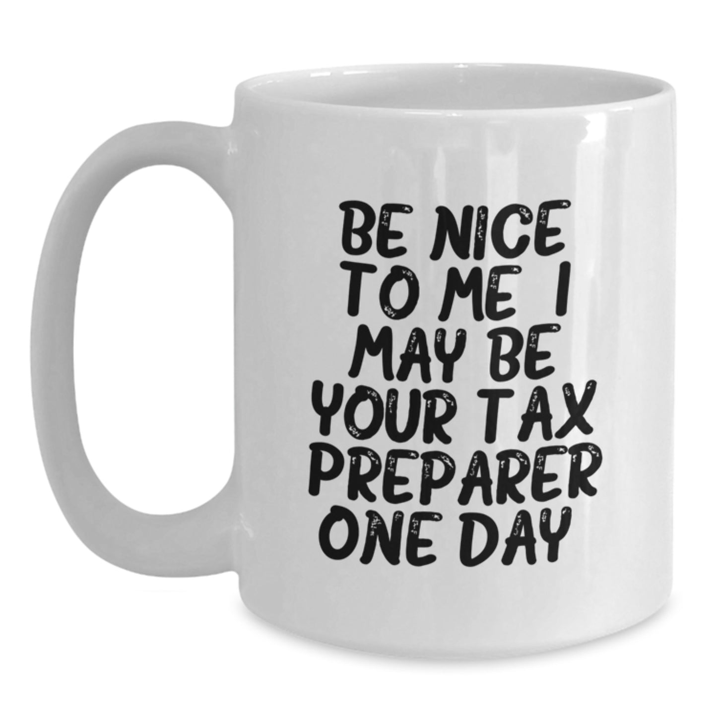 Funny Tax Preparer Gifts for Men, White Coffee Mug - Be Nice To Me I May Be Your Tax Preparer One Day - Unique Father's Day Unique Gifts from Family - Main