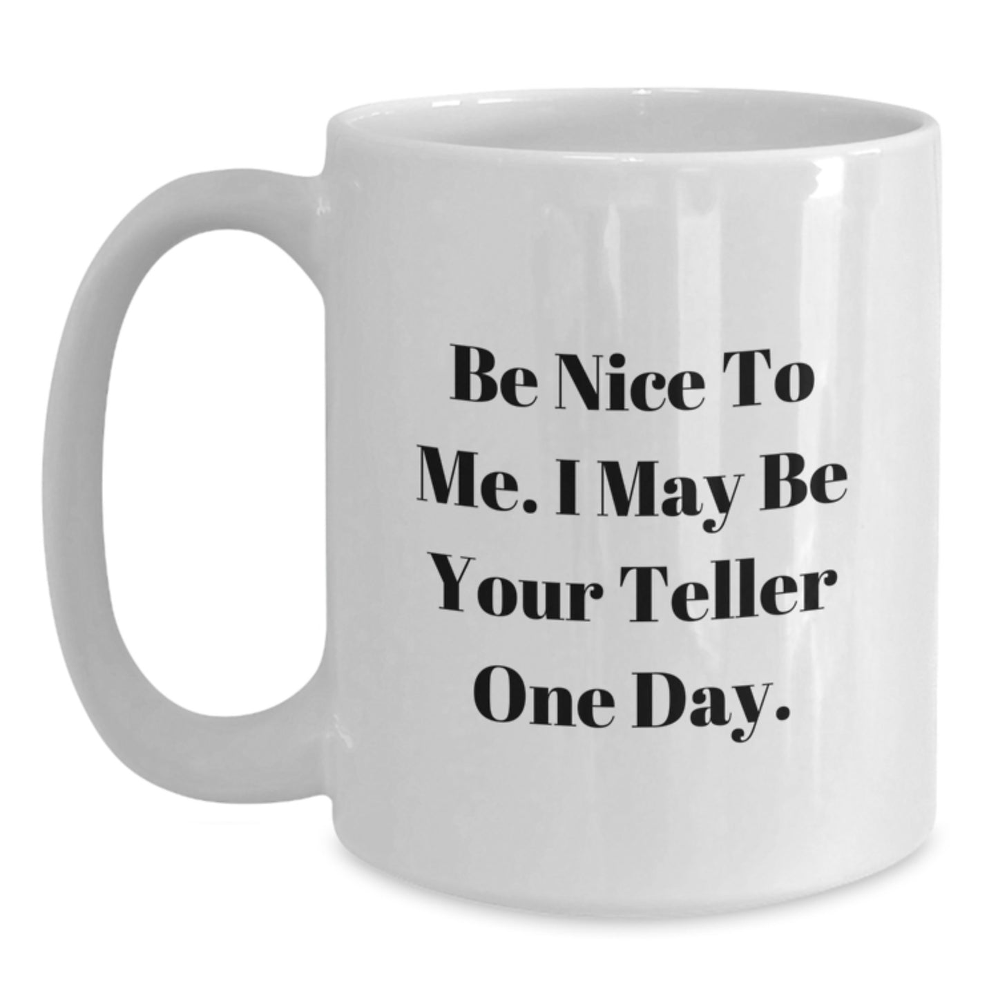 Funny Teller Coffee Mug Gifts for Men from Family, Teller White Coffee Mug, Be Nice To Me I May Be Your Teller One Day, Father's Day Unique Gifts - Main