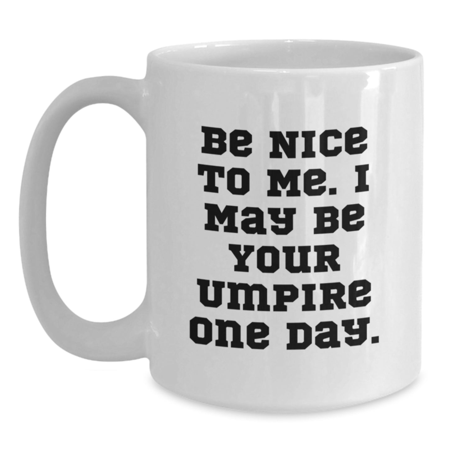 Funny Umpire Gifts, Be Nice To Me Coffee Mug, White 11oz/15oz Ceramic Umpire Umpire Gifts from Men to Friends - Main