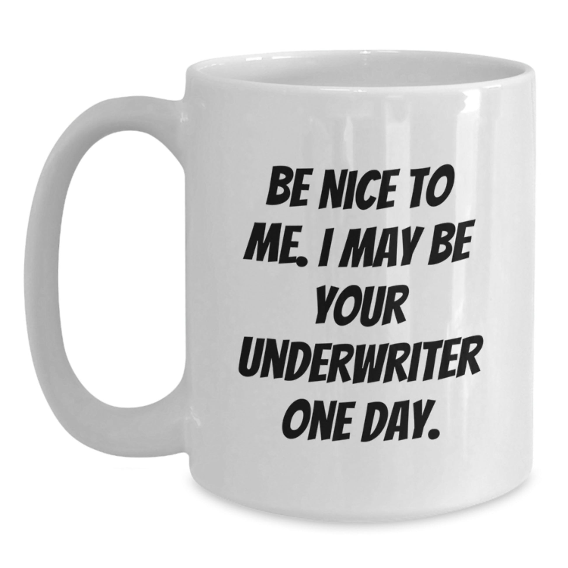 Funny Underwriter Gifts, Unique White Coffee Mugs for Underwriter, Be Nice To Me, I May Be Your Underwriter One Day, Gifts from Friends to Underwriter, Father's Day Unique Gifts - Main