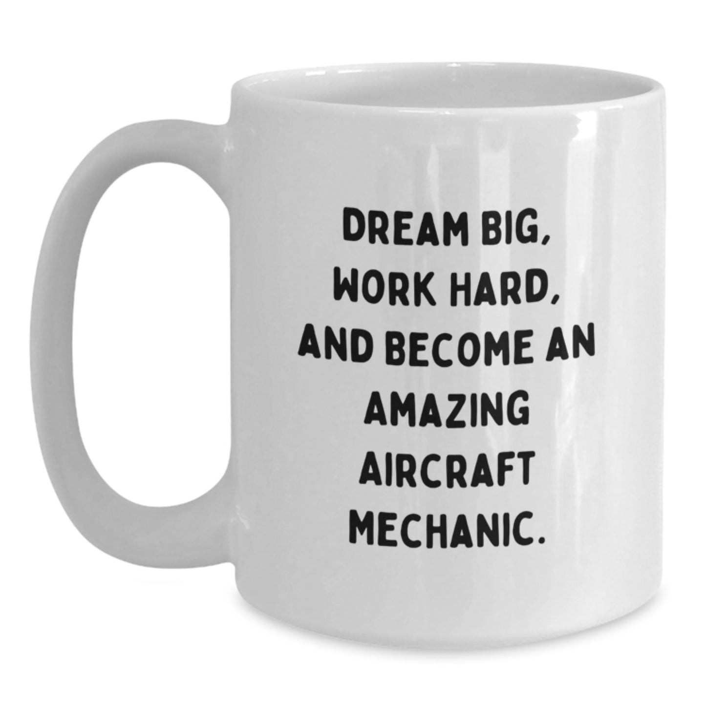 Funny Inspirational Gifts from Men for Aircraft Mechanic Dad White Coffee Mug - Dream Big Work Hard - Main