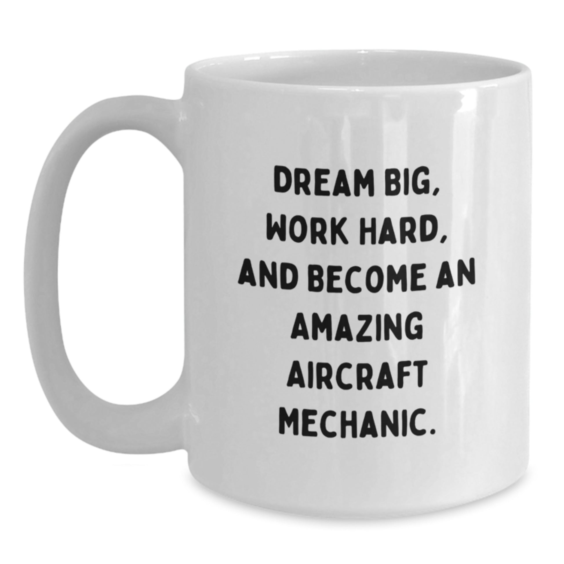 Funny Inspirational Gifts from Men for Aircraft Mechanic Dad White Coffee Mug - Dream Big Work Hard - Main