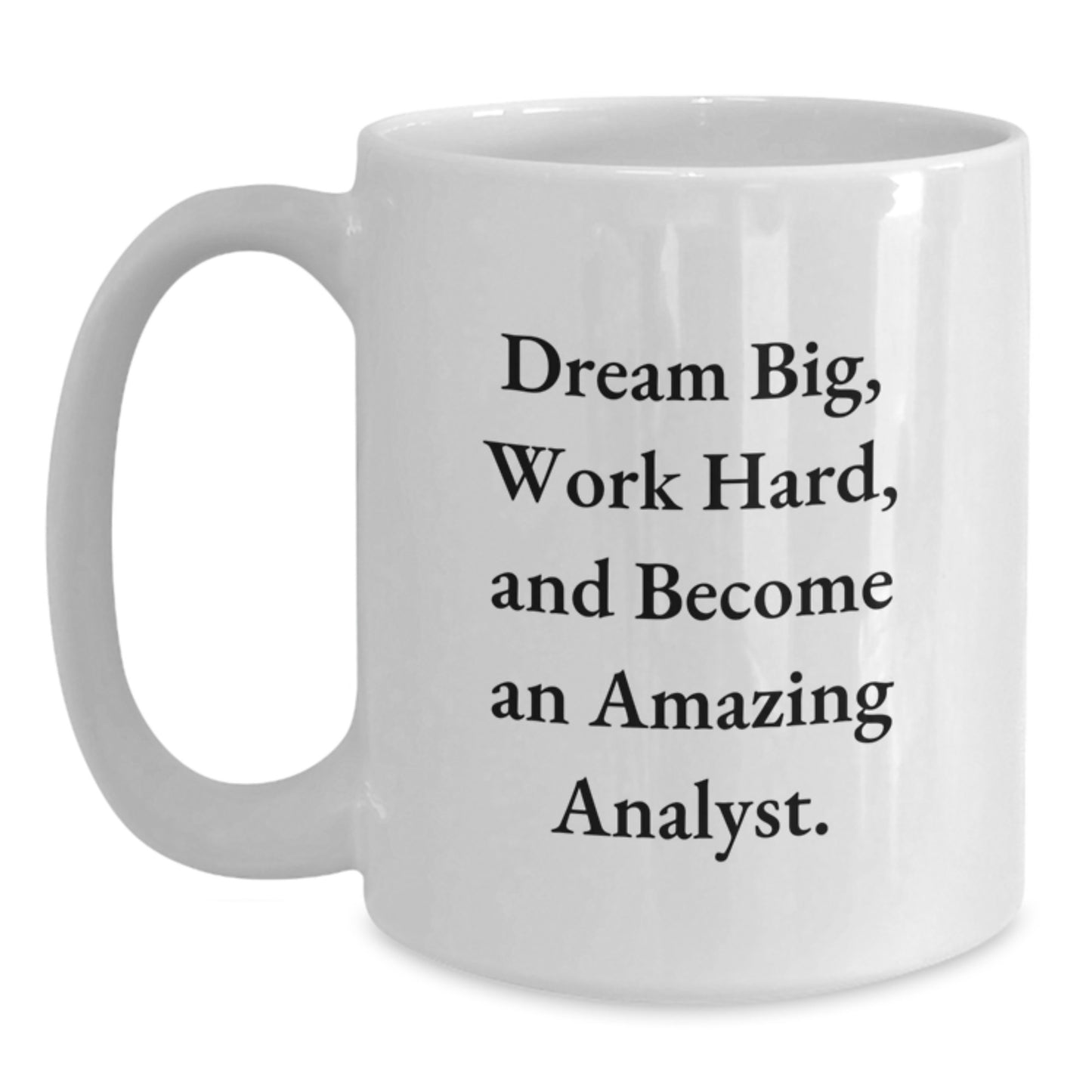 Funny Analyst Gifts from Friends for Graduation Unique White Coffee Mugs with Quote 'Dream Big, Work Hard, And Become An Amazing Analyst.' - Main