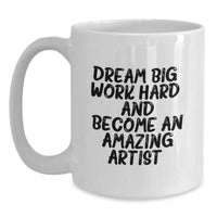 Load image into Gallery viewer, Artist Inspiration White Coffee Mug, Funny Valentine's Gifts from Friends to Artist, 11oz or 15oz Ceramic Mug, Dream Big Quote - Main
