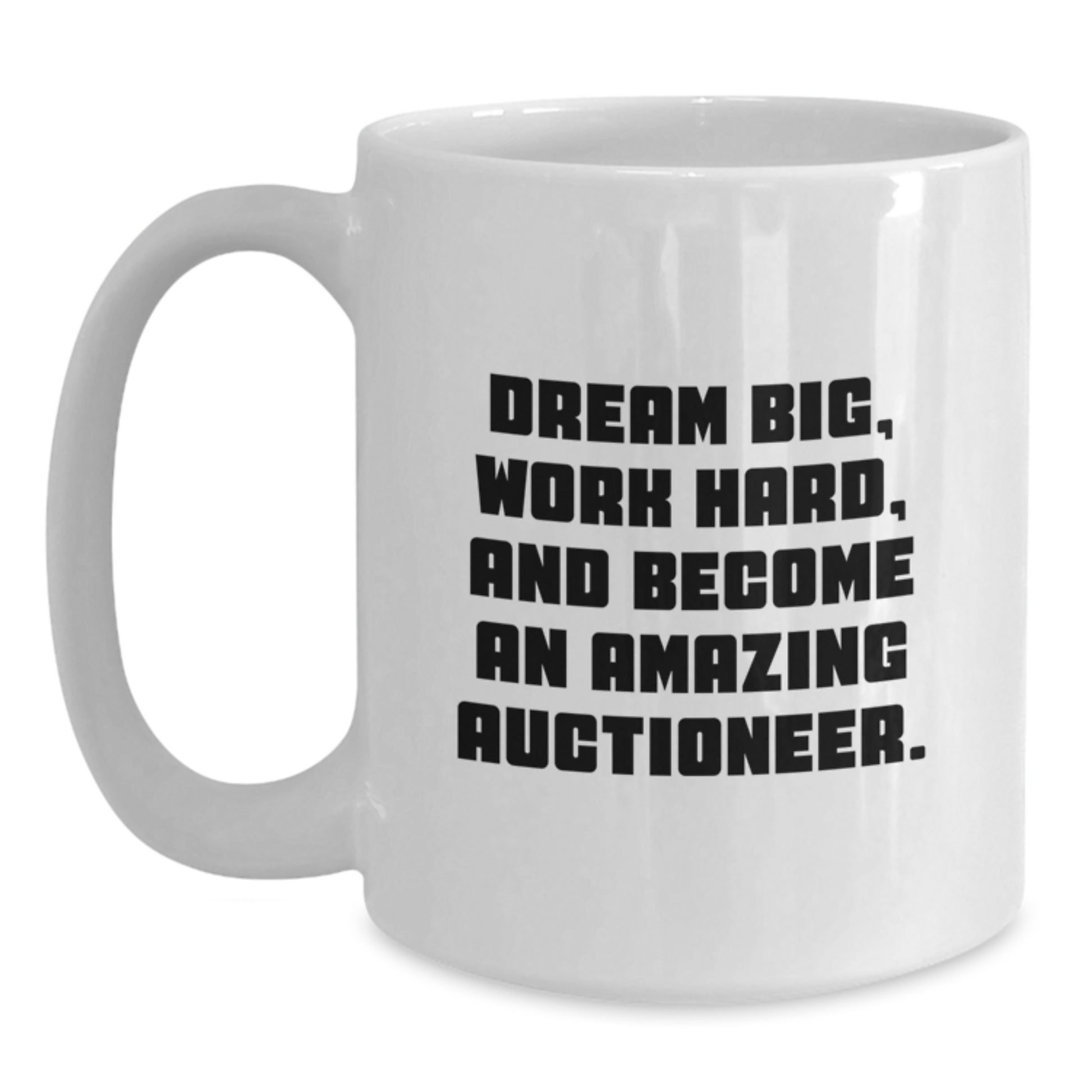 Funny Quote Gifts from Men for Amazing Auctioneers, White Coffee Mug, Dream Big Work Hard Valentine's Unique Items - Main
