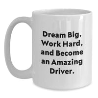 Load image into Gallery viewer, Funny Driver Gifts from Men to Driver Friends on Valentine's - White Coffee Mug 'Dream Big, Work Hard, And Become An Amazing Driver.' - Main
