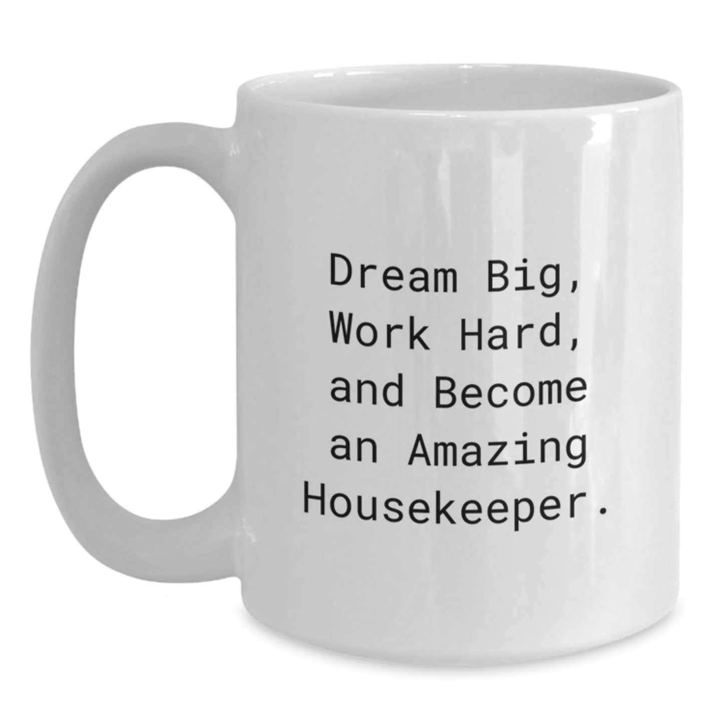 Funny Housekeeper Gifts, White Coffee Mug, Dream Big Work Hard - Gifts from Men to Housekeeper on Valentine's - Main