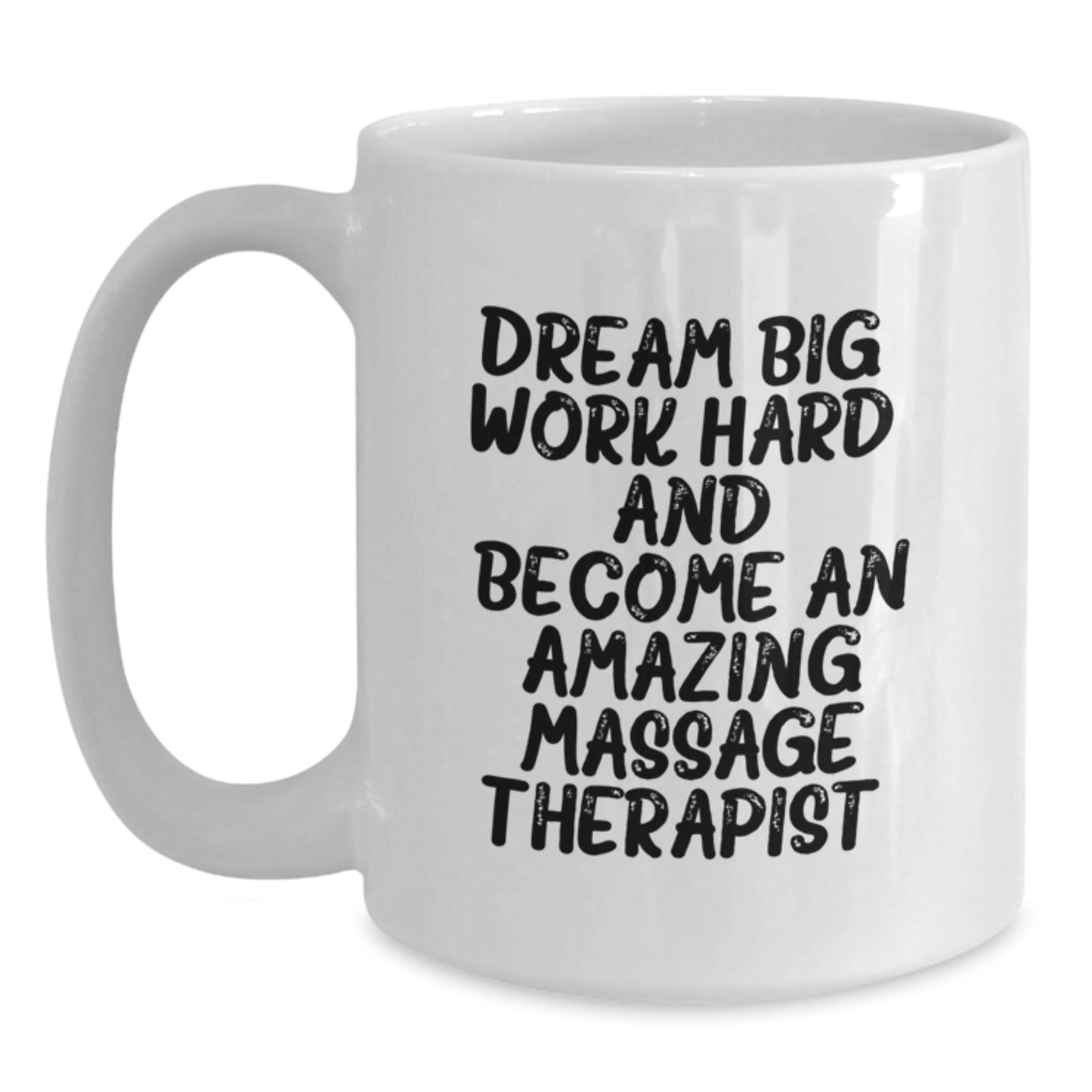 Funny Massage Therapist Gifts for Graduation Unique White Coffee Mug | Inspirational Quote from 'Dream Big, Work Hard, And Become An Amazing Massage Therapist.' - Main