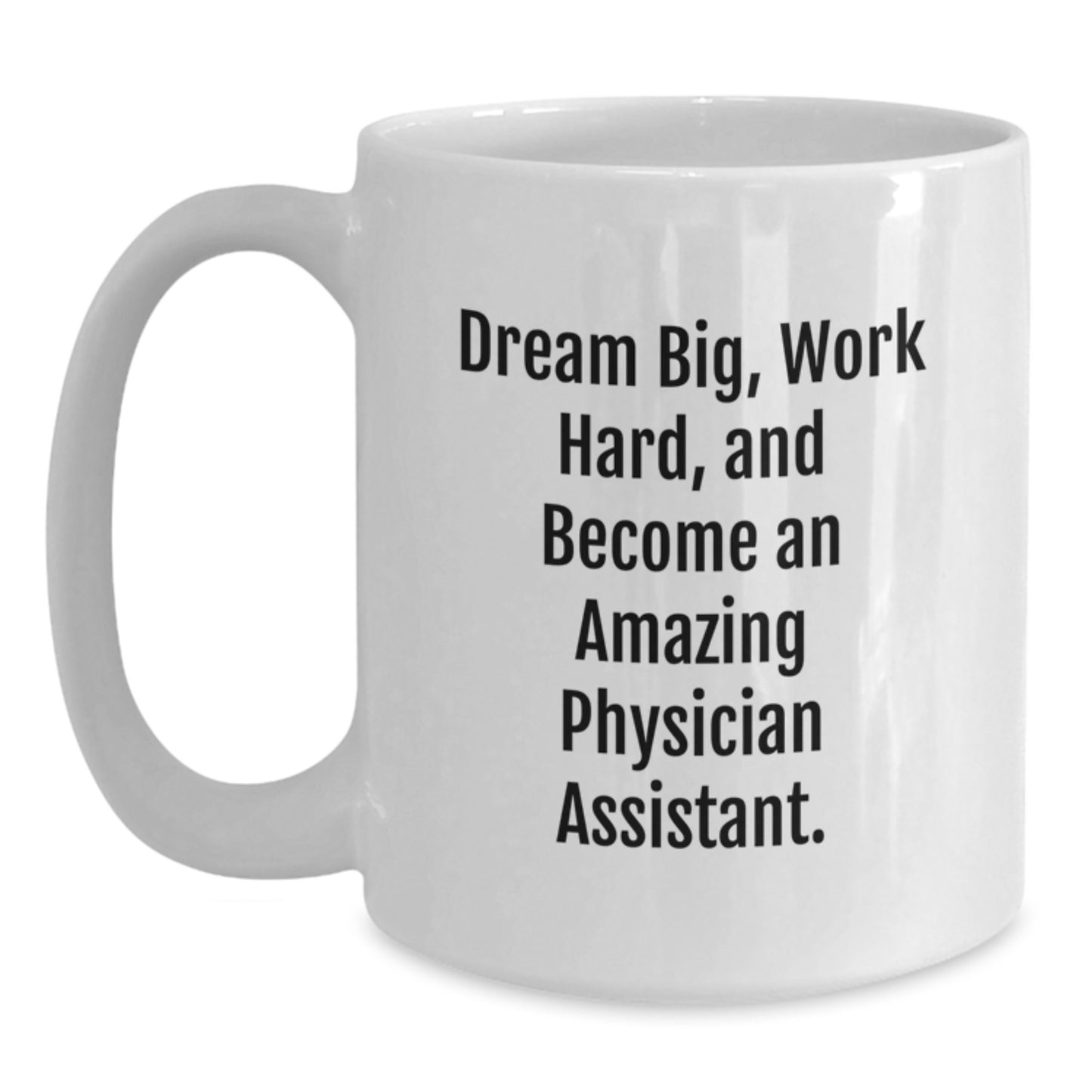 Inspirational Quotes for Physician Assistant - Gifts from Family to Graduating Physician Assistant, White Coffee Mug - Dream Big and Work Hard, Unique Graduation Gift - Main