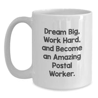 Load image into Gallery viewer, Gifts from Friends and Family to Proud Postal Worker, Dream Big, Work Hard, White Coffee Mug for Valentine's, Inspirational Quote, White Ceramic 11oz or 15oz - Main
