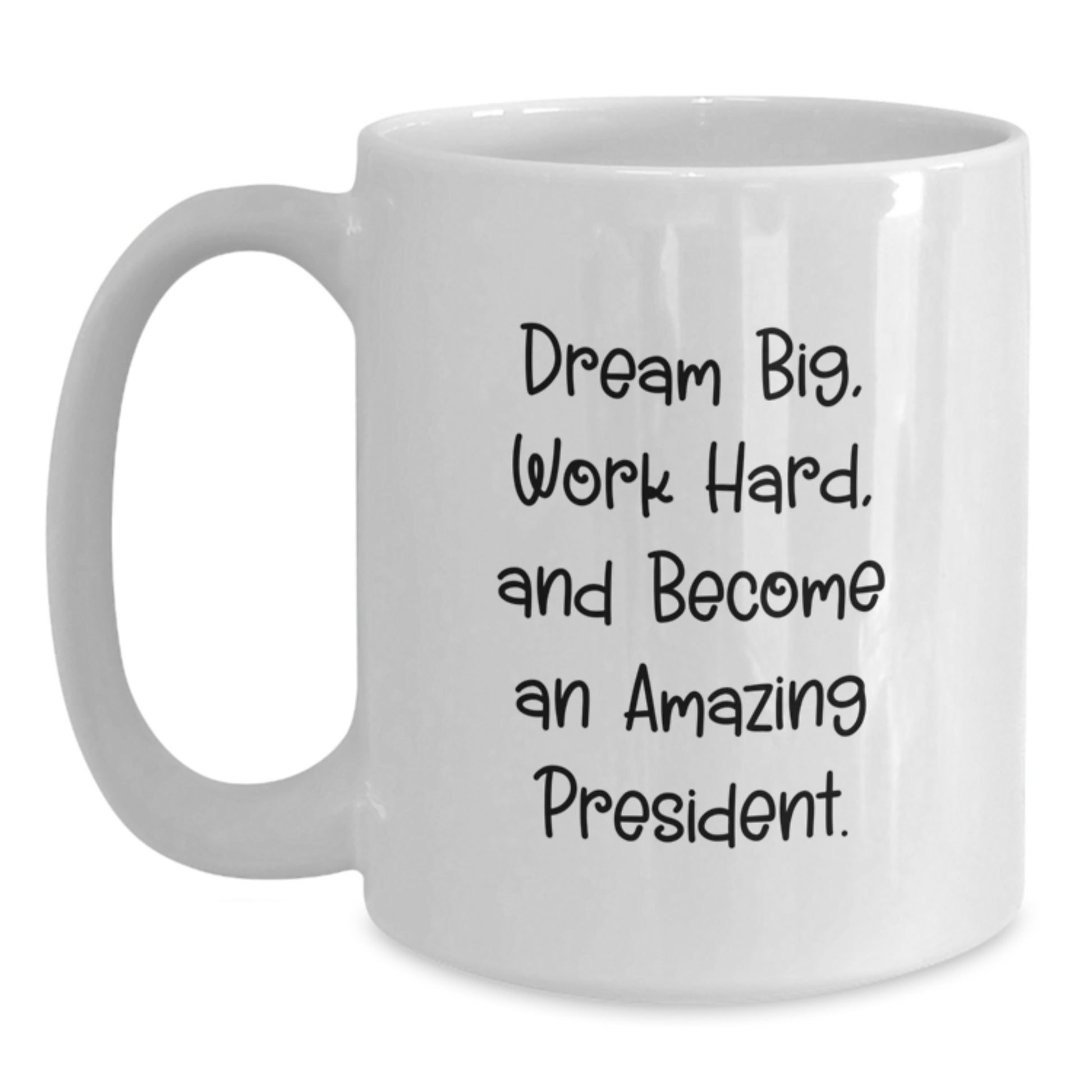 Funny President Gifts for Him - Graduation Unique Gifts from Friends to President - White Coffee Mug with Dream Big Quote - Main