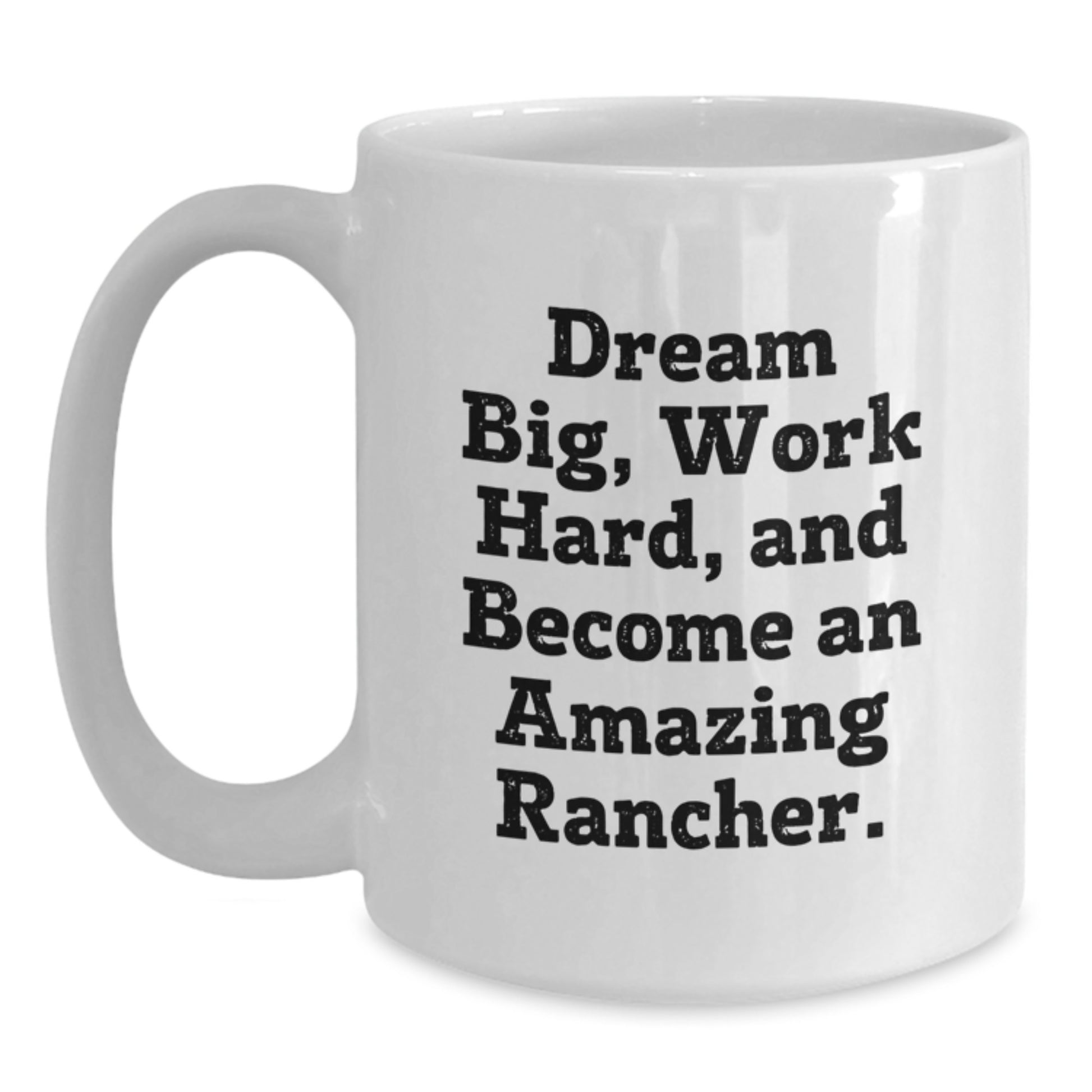 Inspirational Rancher Gifts from Men to Family - White Coffee Mug, 'Dream Big Work Hard' Christmas Unique - Main