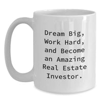 Load image into Gallery viewer, Inspirational Gifts from Family to Real Estate Investor Friends, Funny White Coffee Mug, Dream Big Quote, Christmas Unique Gifts - Main
