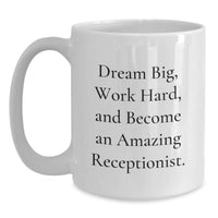 Load image into Gallery viewer, Inspirational Gifts for the Amazing Receptionist &#39;Dream Big, Work Hard&#39; White Coffee Mug, Christmas Unique Presents from You to Your Favorite Team Member - Main
