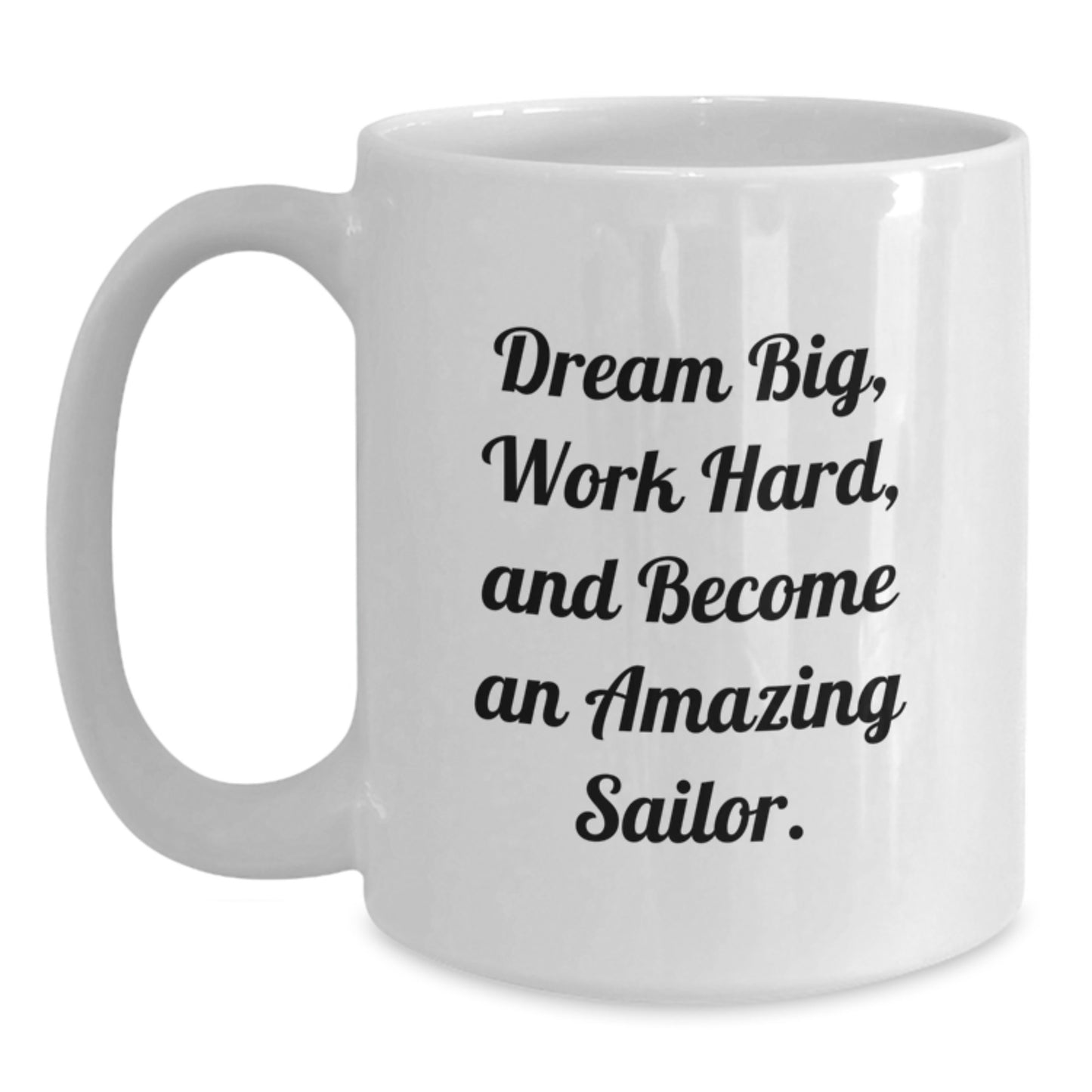 Gifts for Sailor, Motivational White Coffee Mug, Dream Big Work Hard Sailor Gifts, Graduation Unique Gifts, Funny Quote Gifts from Men to Sailor - Main