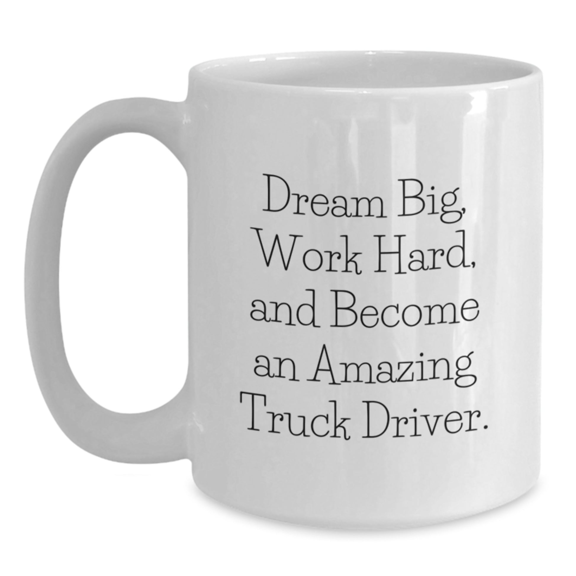 Funny Truck Driver Valentine's Gifts from Friends, White Coffee Mug for Men, Dreams Big Quote, 11oz or 15oz Ceramic Mug - Main