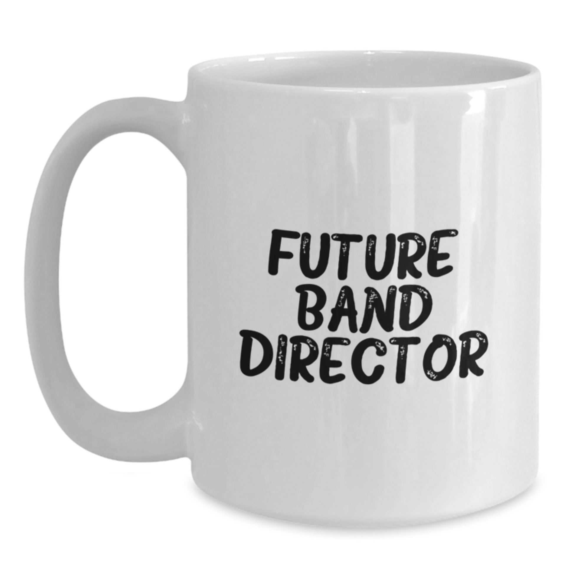 Funny Quote for Future Band Director Graduation Unique Gifts, White Coffee Mug for Band Director Gifts from Coworkers, Friends, or Family - Main