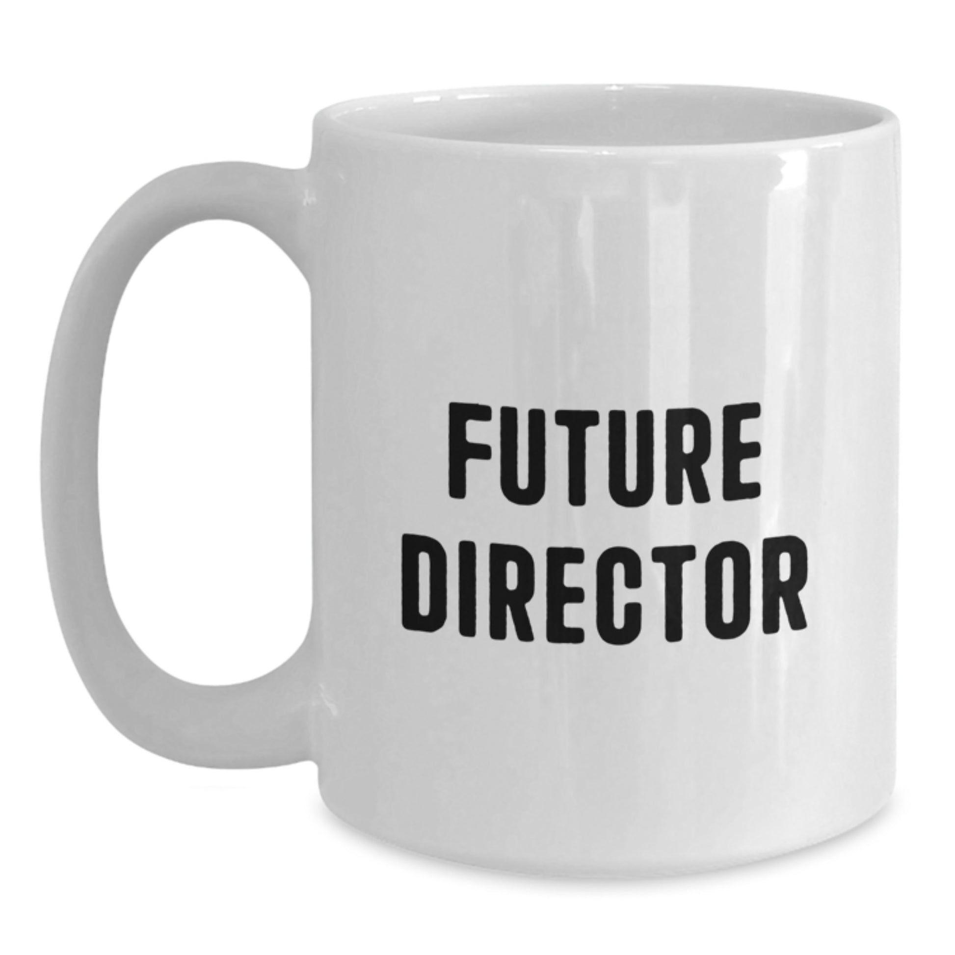 Funny Quote Gifts from Friends to Future Director Graduate White Coffee Mug, Director Gifts for Men, Inspirational Mug for Graduation, 11oz or 15oz Capacity - Main