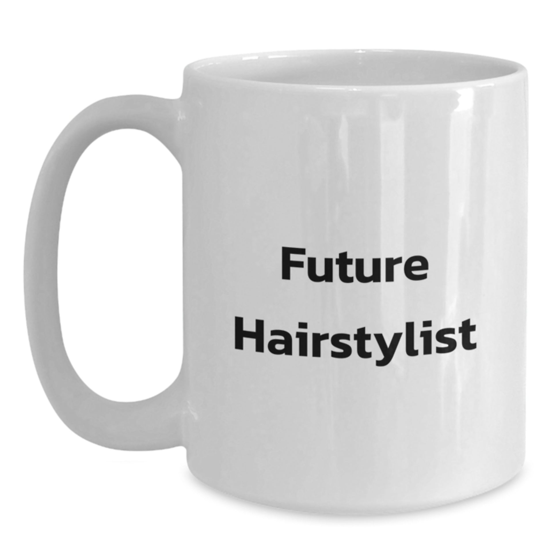 Funny Quirky Gifts from Friends for Future Hairstylist Graduation Unique White Coffee Mugs, Inspirational Quote, 11oz or 15oz Ceramic, Microwave and Dishwasher Safe - Main