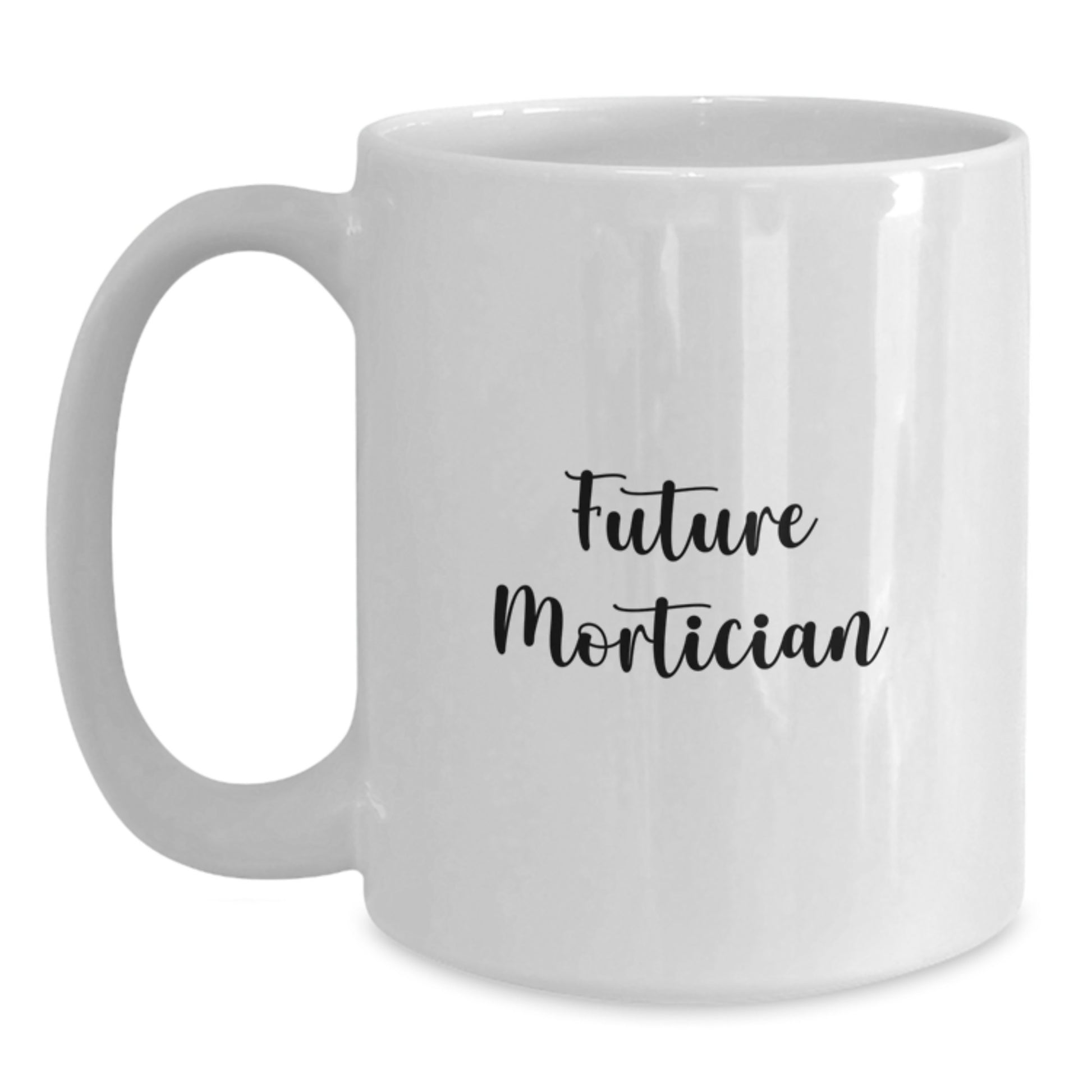 Funny Quote Gifts from Friends for Future Mortician Graduation Unique White Coffee Mugs - Main