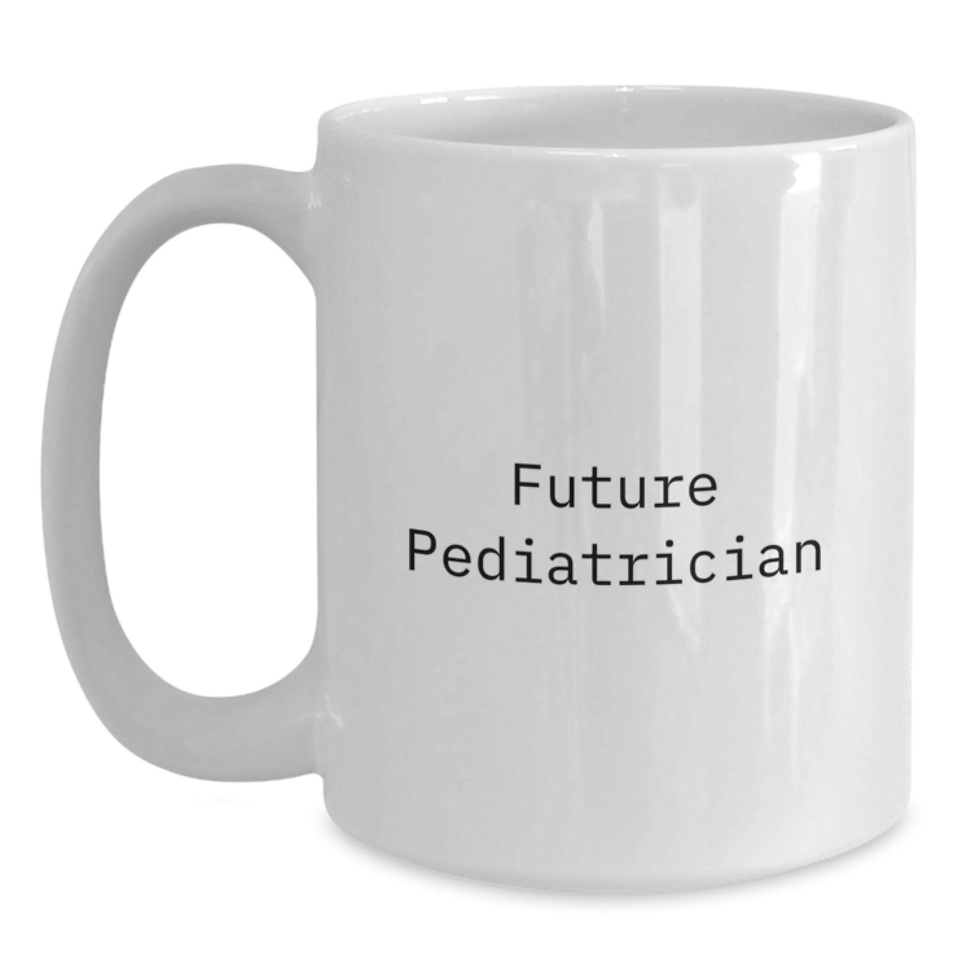 A Funny Quote for Future Pediatrician, Unique Gifts for Pediatrician Friends, White Coffee Mug Graduation Unique Gifts from Mom to Future Doctor, White Ceramic Mug, Funny Quote about Pediatrician - Main