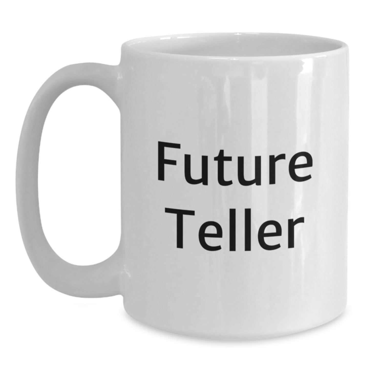 Funny Future Teller White Coffee Mug Gifts from Friends, Gifts for Future Teller Graduation Unique Gifts, Teller Lover White Coffee Mug - Main