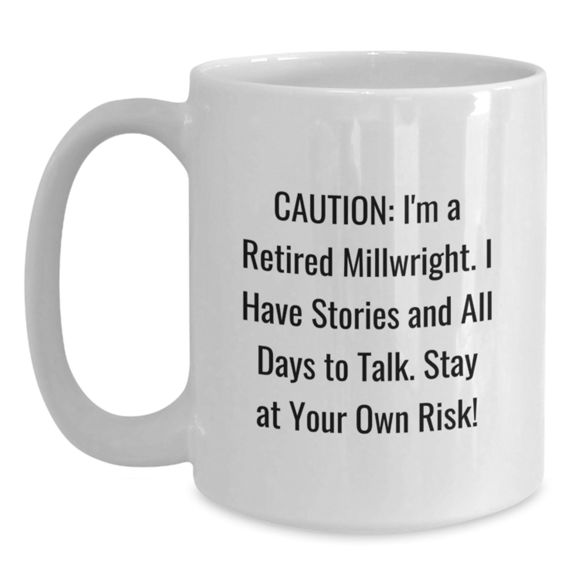 Funny Millwright Gifts, White Coffee Mug for Birthday, Caution: I'm A Retired Millwright - Unique Gifts from Friends for Men - Main