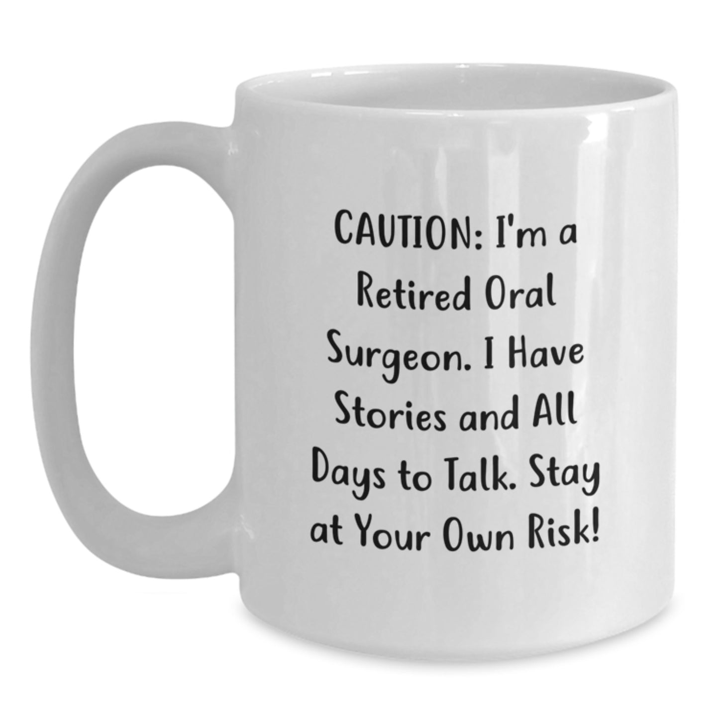 Funny Gifts from Family to Oral Surgeon Graduation Unique Mugs, White Coffee Mug with 'Caution: I'm A Retired Oral Surgeon. I Have Stories And All Days To Talk. Stay At Your Own Risk!' Quote - Main