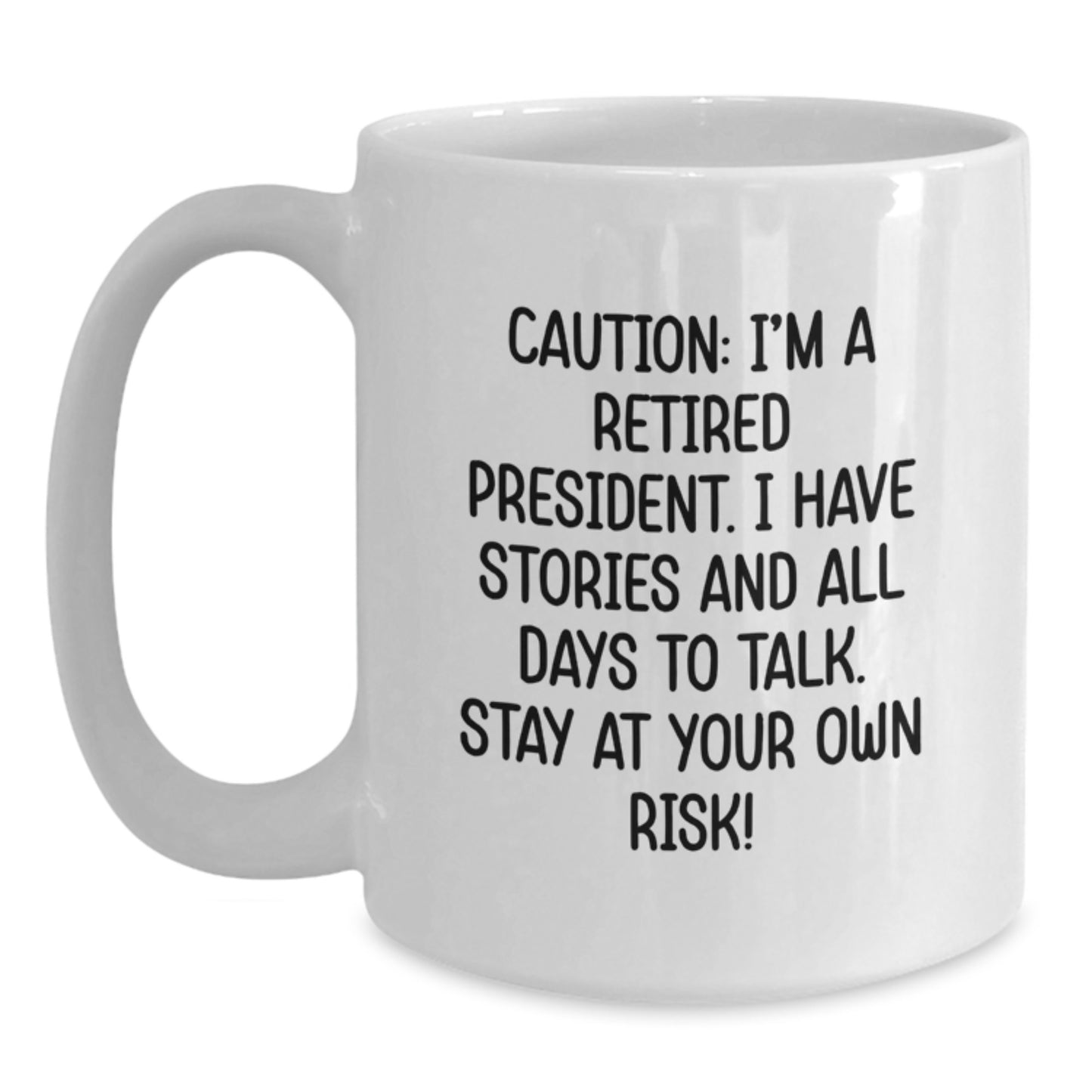Funny President Gifts for Men, White Coffee Mug with Caution: I'm A Retired President Quote, Unique Graduation Gift from Friends or Family - Main