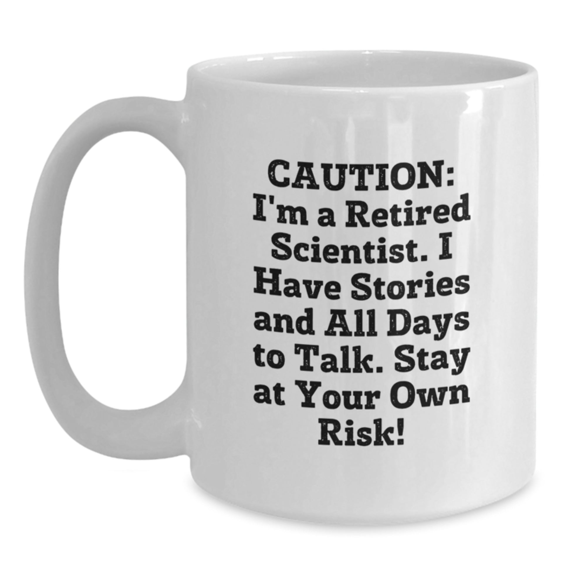 Funny Scientist Gifts for Men - White Ceramic Coffee Mug with 'Caution: I'm A Retired Scientist. I Have Stories And All Days To Talk. Stay At Your Own Risk!' Quote, Birthday Unique Gifts from Friends - Main