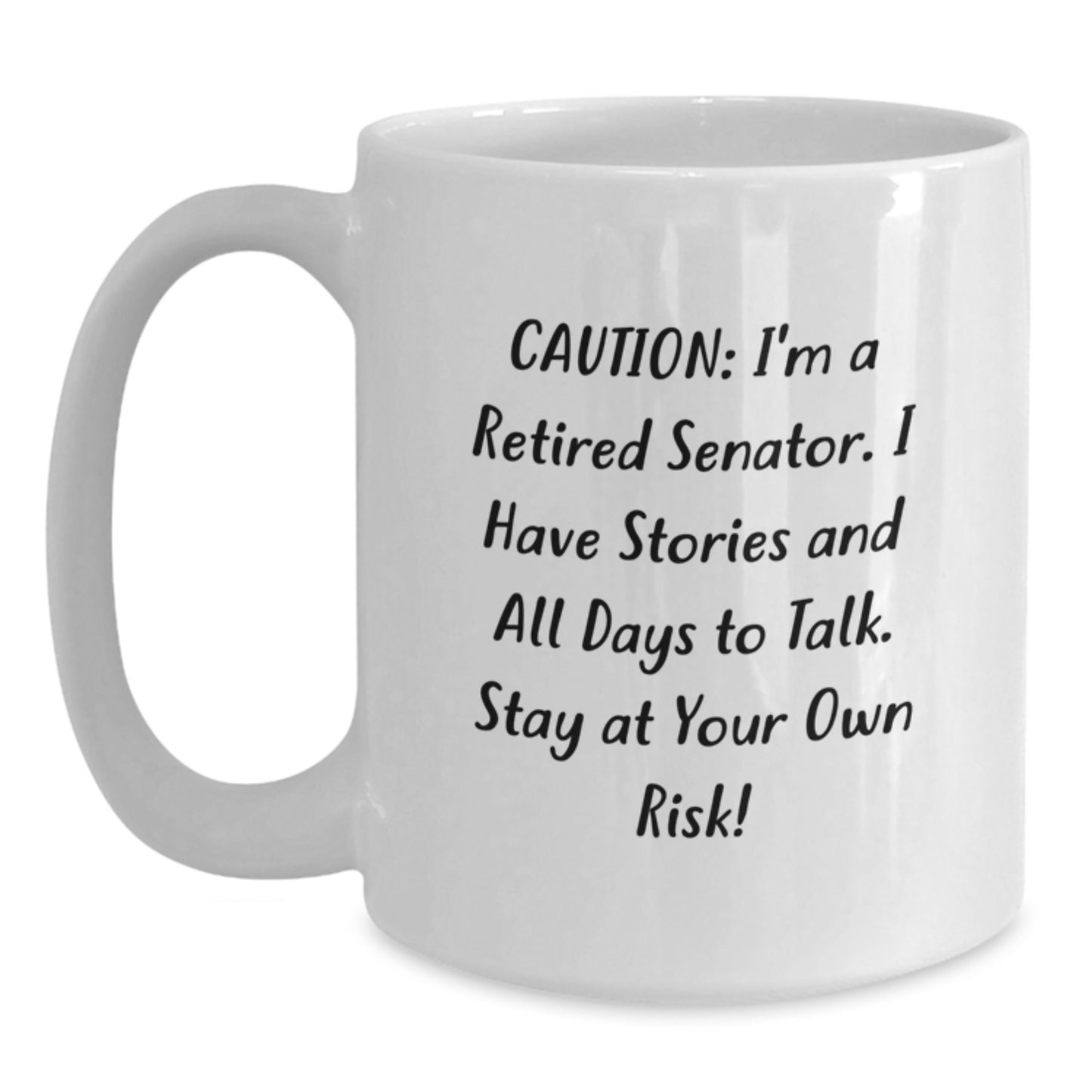 Funny Senator Gifts for Men, Unique White Coffee Mug with Caution: I'm A Retired Senator. I Have Stories And All Days To Talk. Stay At Your Own Risk!, Graduation Unique Gifts for Senator Friends - Main