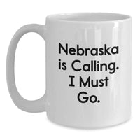 Load image into Gallery viewer, Funny 'Nebraska Is Calling, I Must Go' White Coffee Mug, Nebraska Gifts for Valentine's, Unique White Coffee Mug, Gifts from Men to Women in Nebraska - Main
