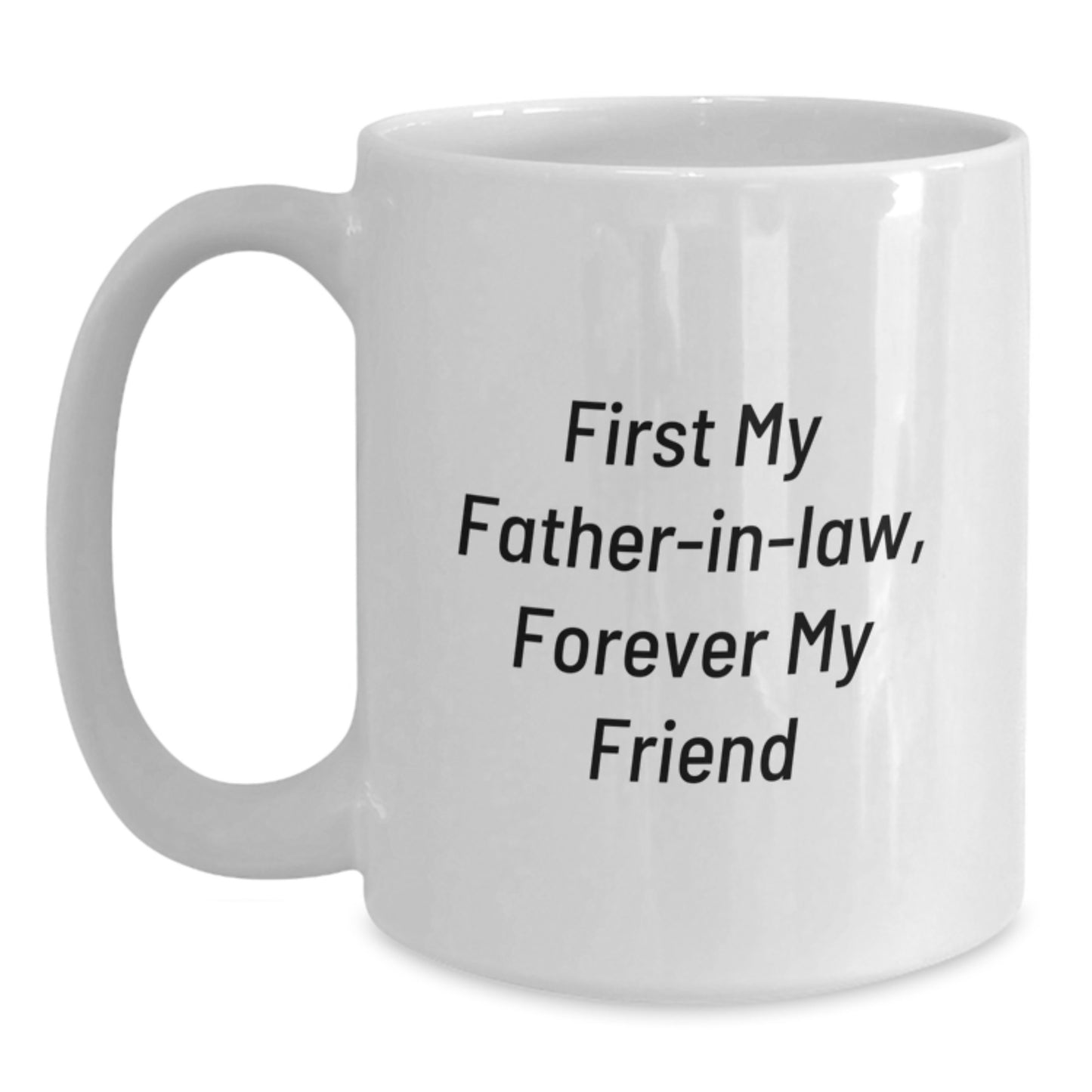 Funny Father-in-law Gifts, First My Father-in-law, Forever My Friend, White Coffee Mugs for Graduation Day, Gifts from Family to Father-in-law - Main