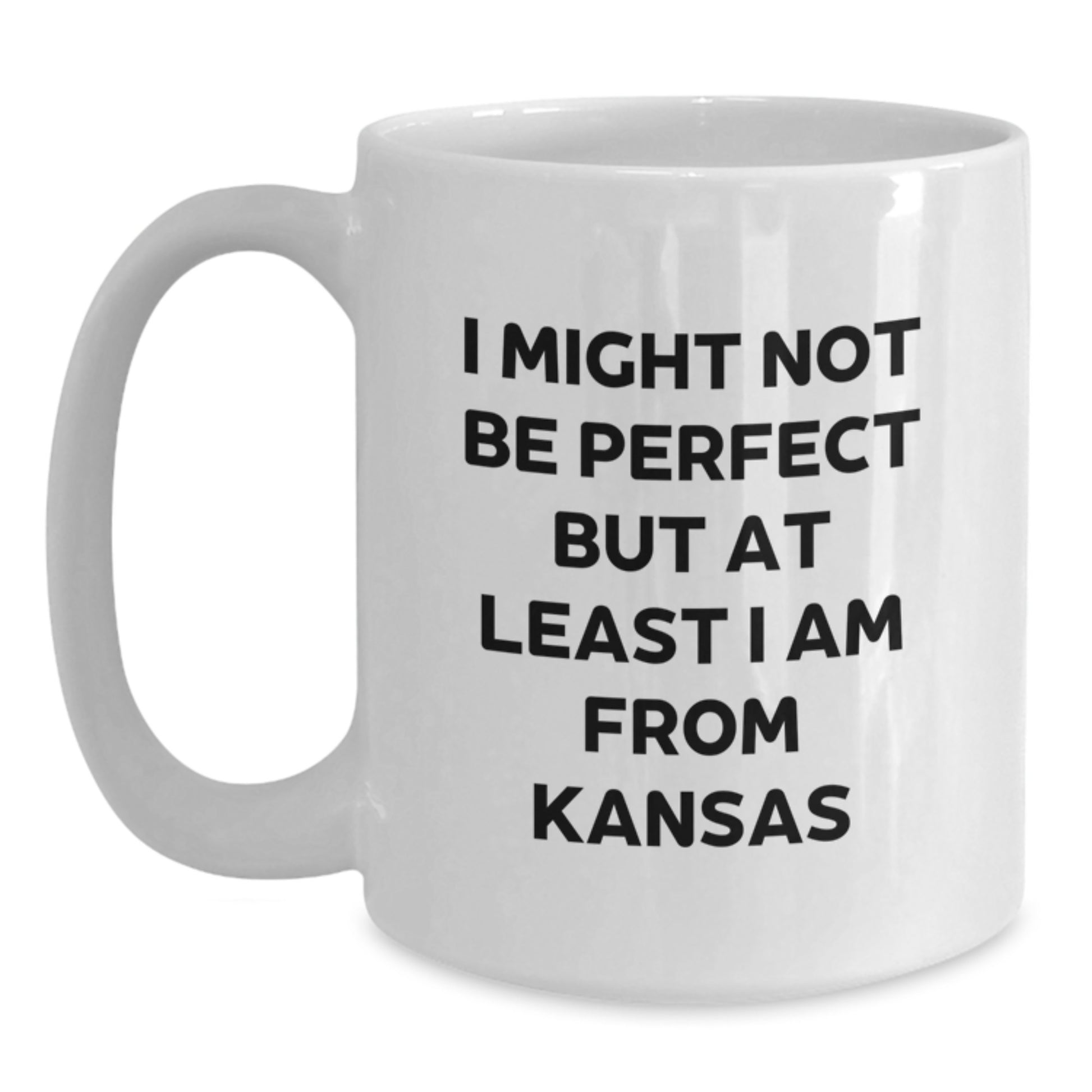 Funny Kansas Gifts for Kansas Men, Women, Friends, or Coworkers - Unique Kansas White Coffee Mug 'I Might Not Be Perfect But At Least I Am From Kansas' for Graduation - Main