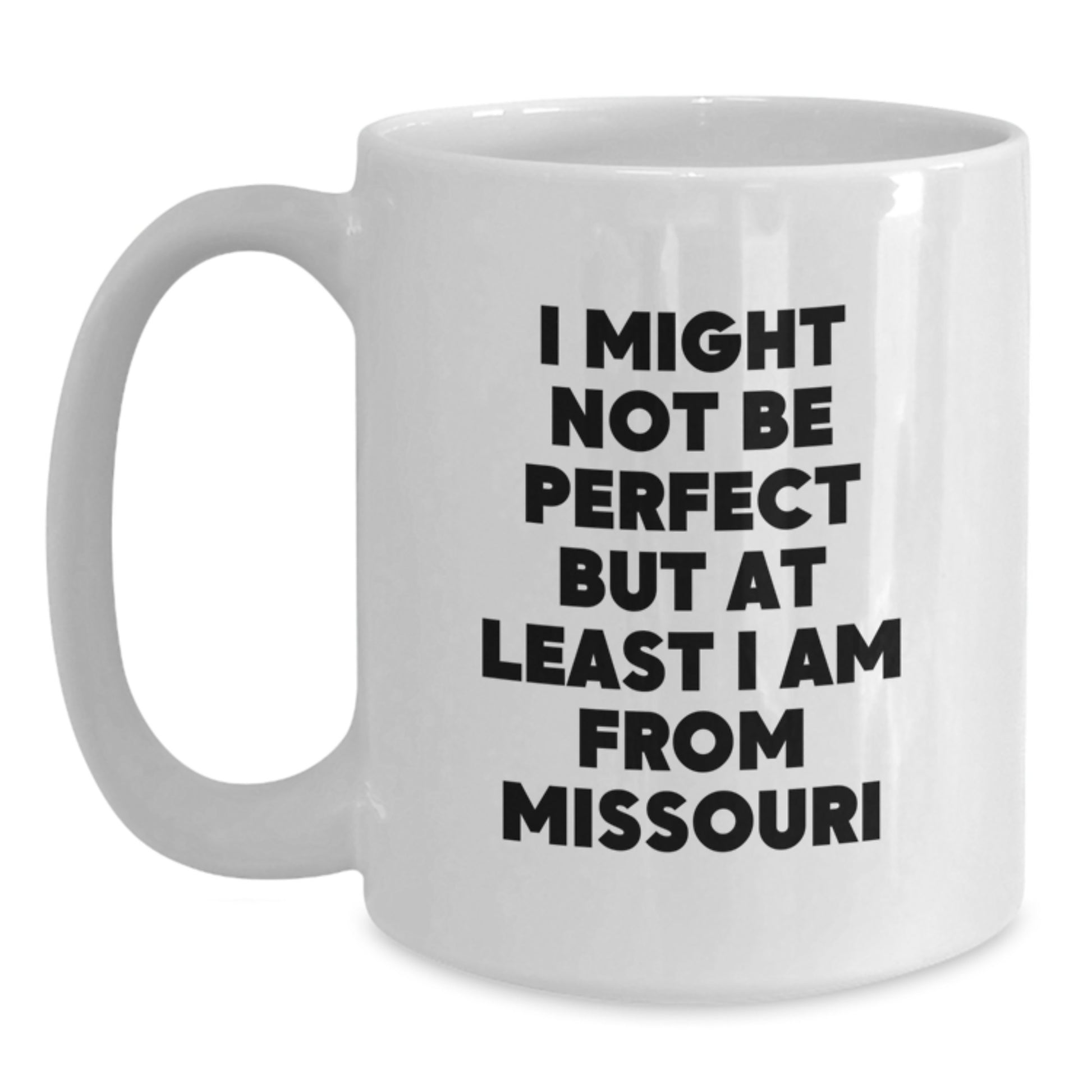 Funny Missouri White Coffee Mugs, Gifts from Friends for Missouri Enthusiasts, Christmas Unique Gifts, White 11oz or 15oz Ceramic Mug, I Might Not Be 'Perfect' But At Least I Am from Missouri - Main