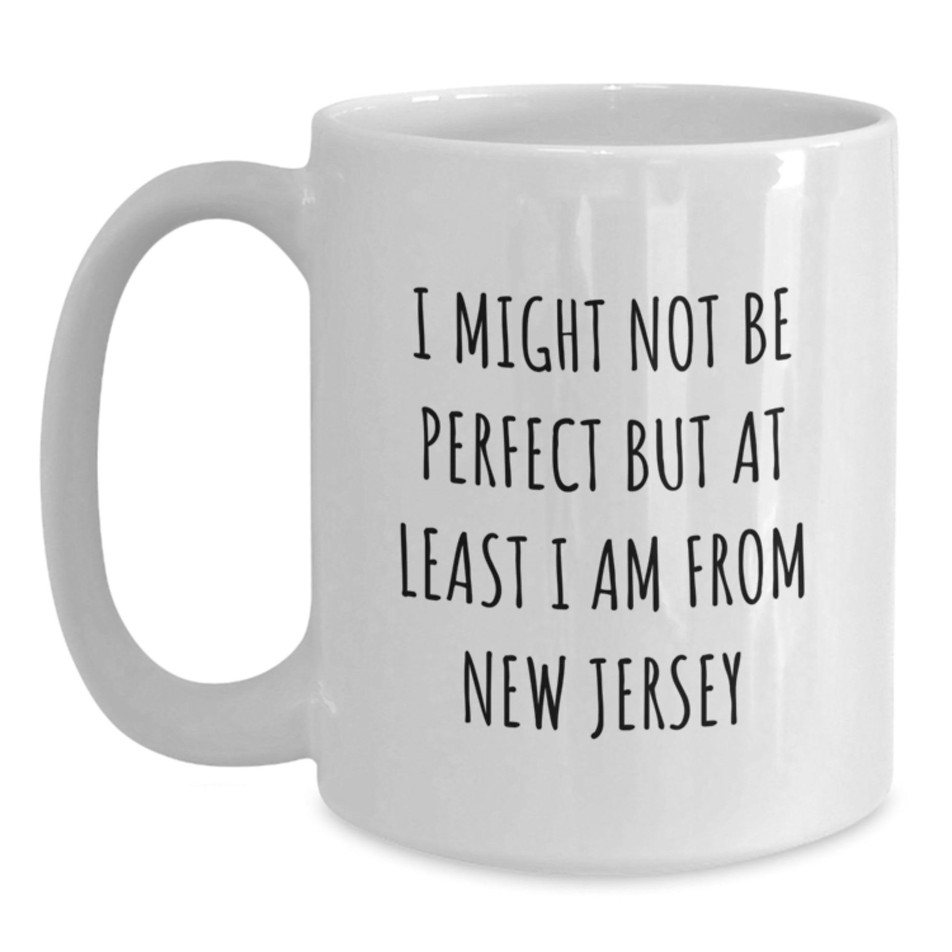 New Jersey Gifts from Friends and Family - Funny White Coffee Mug - I Might Not Be Perfect But At Least I Am From New Jersey Christmas Unique Gifts - Main