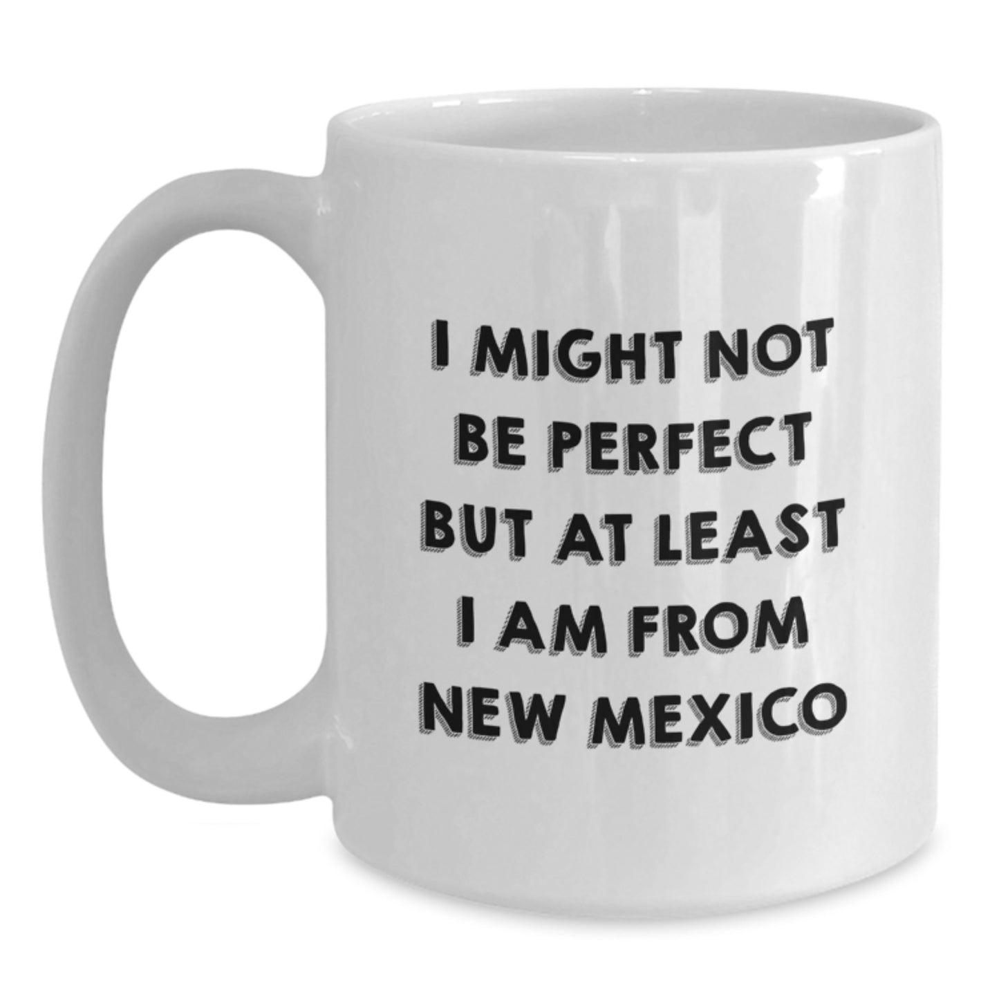 Funny New Mexico Gifts - White Coffee Mug for Christmas, 'I Might Not Be Perfect But At Least I Am From New Mexico', Gifts from Family for Friends - Main