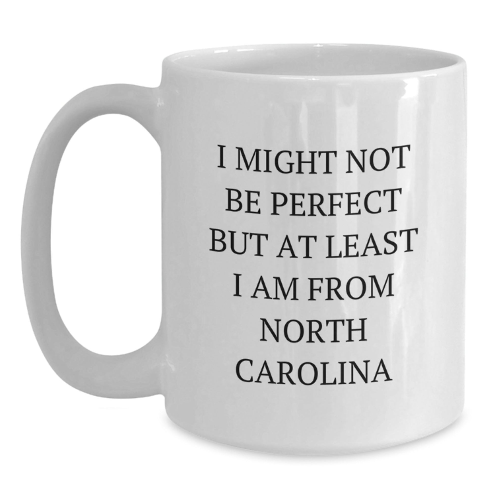 Funny North Carolina Gifts for Him and Her - 'I Might Not Be Perfect' White Coffee Mug, 11oz or 15oz, Ideal Gifts from Friends, Family, or Coworkers for Graduation - Main