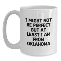 Load image into Gallery viewer, Funny Oklahoma Gifts from Friends for Oklahoma Men or Women - I Might Not Be Perfect But At Least I Am From Oklahoma White Coffee Mug, Unique Graduation Gifts - Main

