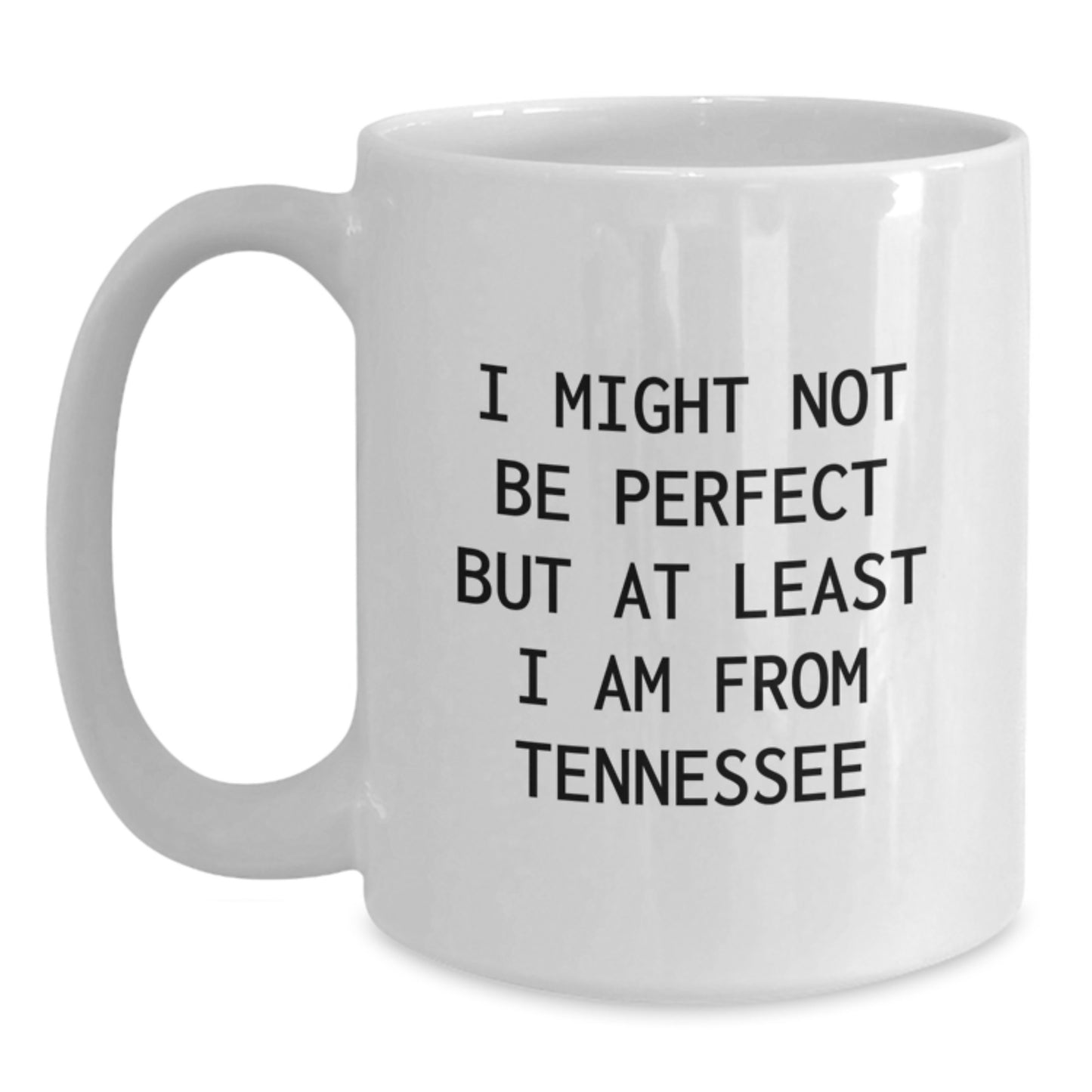 White Tennessee Coffee Mug Gift for Him or Her, Funny Quote 'I Might Not Be Perfect But At Least I Am From Tennessee', Unique Gifts from Friends or Family for Tennessee Men or Women - Main