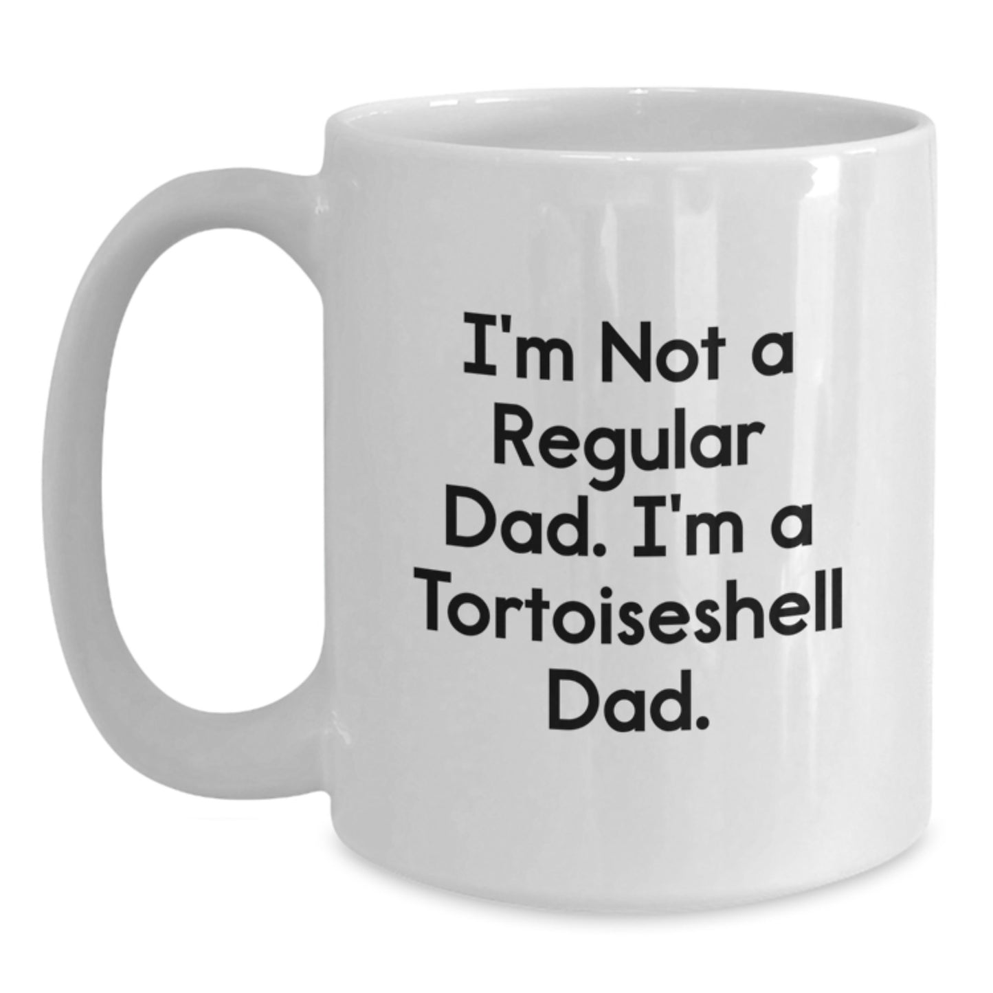Funny Tortoiseshell Cat Gifts for Men, Women, Friends, Coworkers, or Family - 'I'm Not A Regular Dad. I'm A Tortoiseshell Dad.' White Coffee Mug - Main
