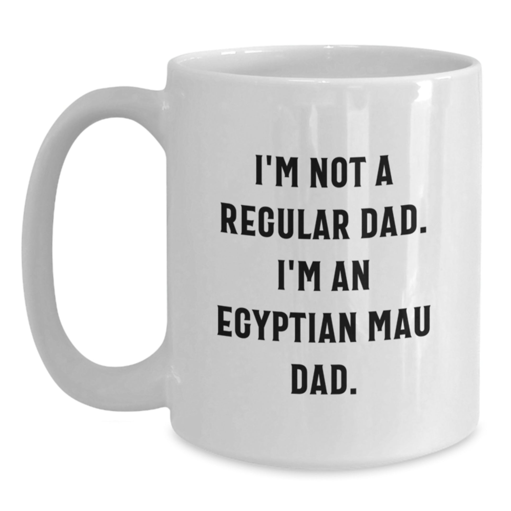 Egyptian Mau Cat White Coffee Mug, Funny 'I'm Not A Regular Dad I'm An Egyptian Mau Dad' Gift for Egyptian Mau Cat Lover, Unique White Coffee Mug for Graduation - Main