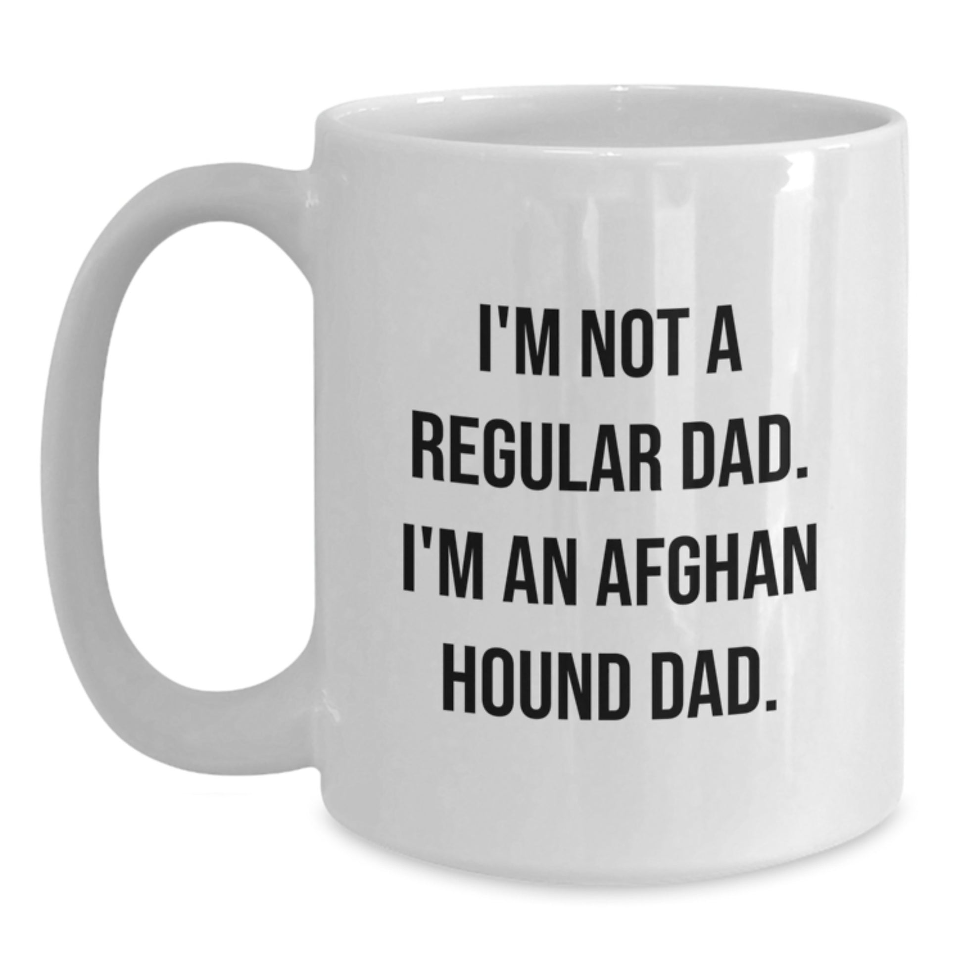 Funny Afghan Hound Dog Gifts from Dad to Graduates - White Coffee Mug with I'm Not A Regular Dad. I'm An Afghan Hound Dad. Quote - Unique Graduation Gifts for Men, Women, Friends, and Family - Main