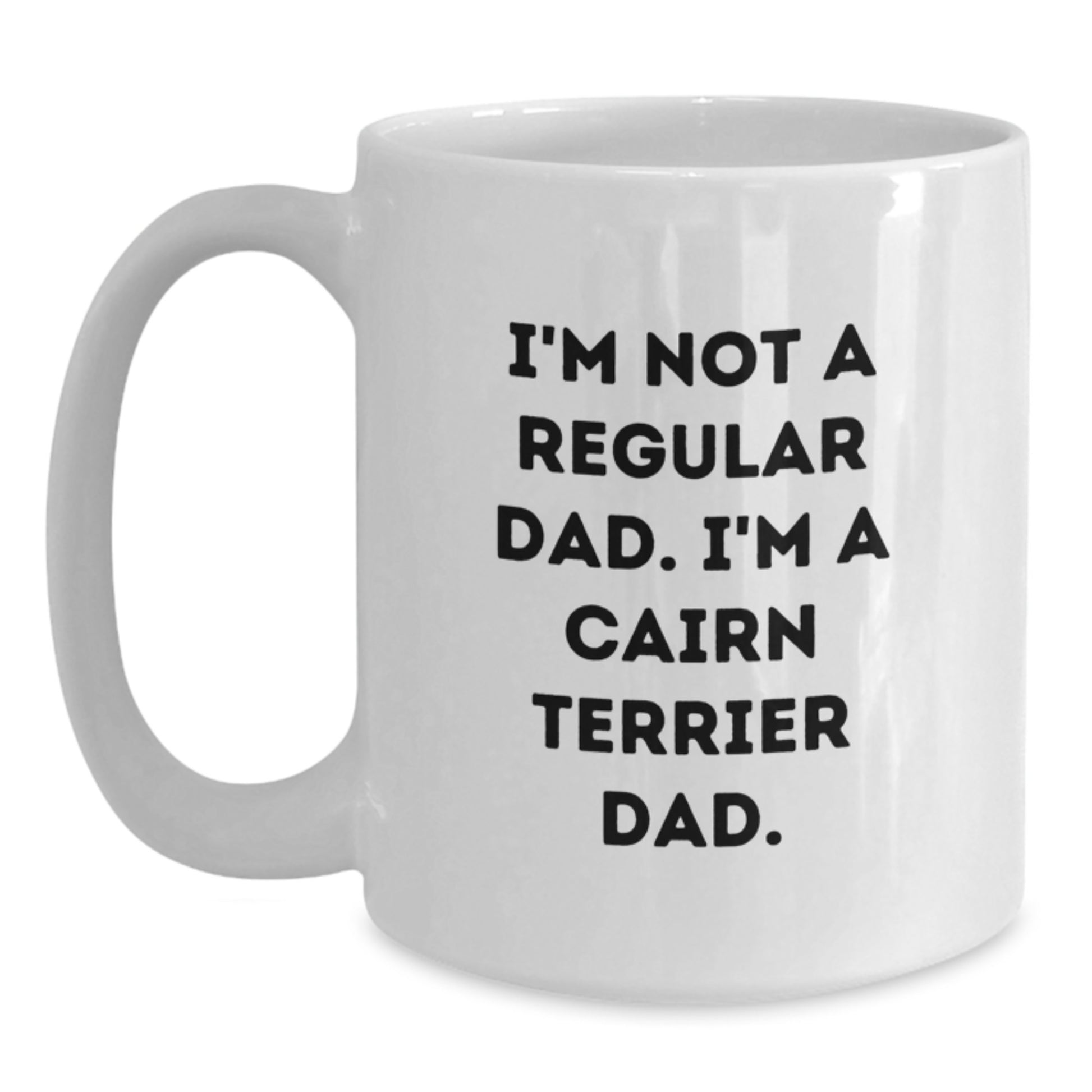 Cairn Terrier Dog Funny Gifts for Men from Dad, Unique White Coffee Mug for Cairn Terrier Dad, I'm Not A Regular Dad. I'm A Cairn Terrier Dad. - Main