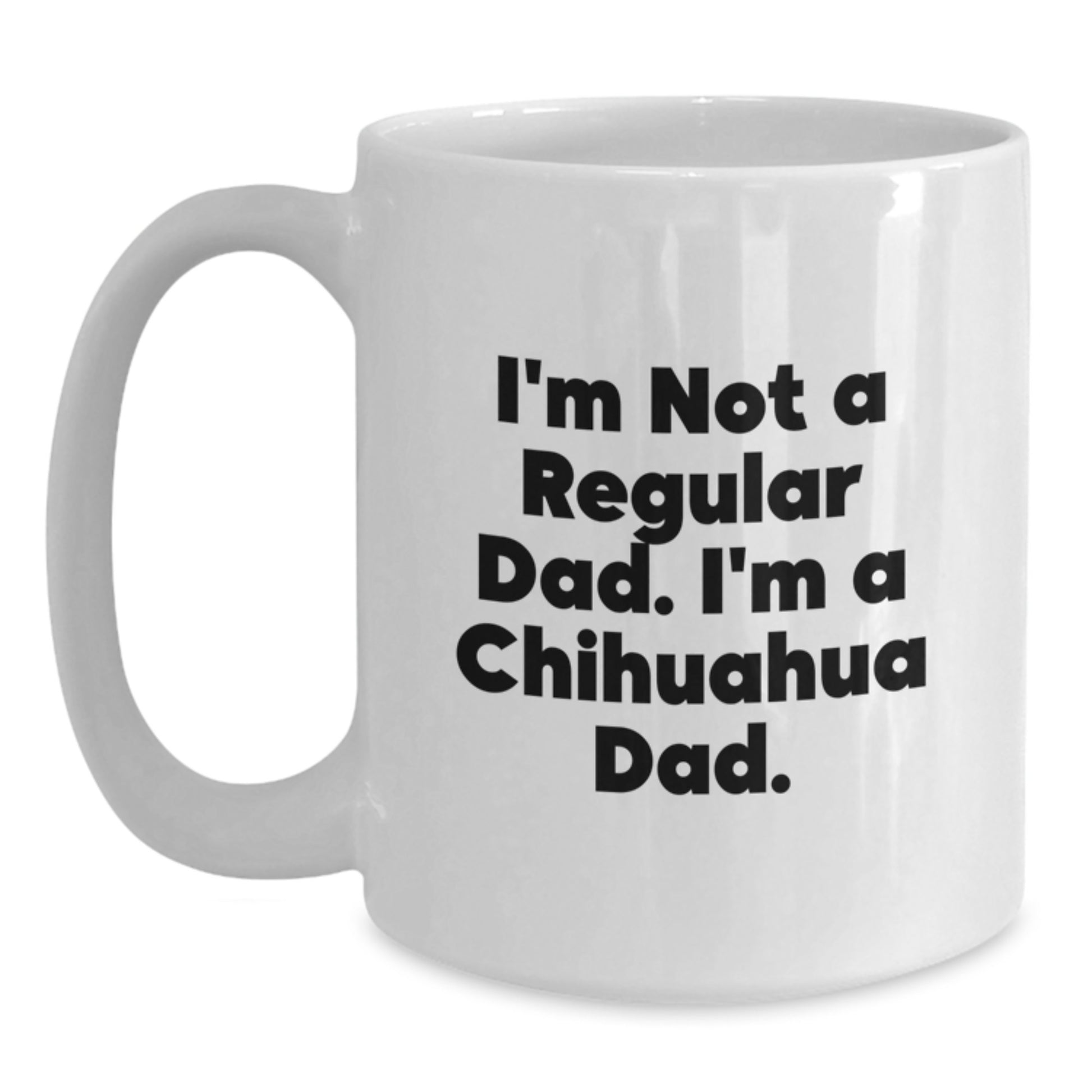 Chihuahua Dog Lover Funny White Coffee Mug Gifts from Dad for Graduation Unique - Main