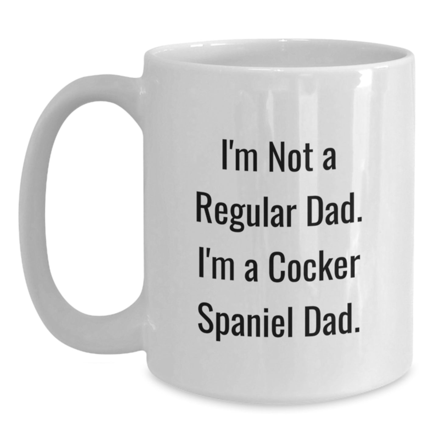 Funny Cocker Spaniel Dad Gifts for Men, Women, Family - White Coffee Mug, I'm Not A Regular Dad. I'm A Cocker Spaniel Dad. - Unique Graduation Mug - Main